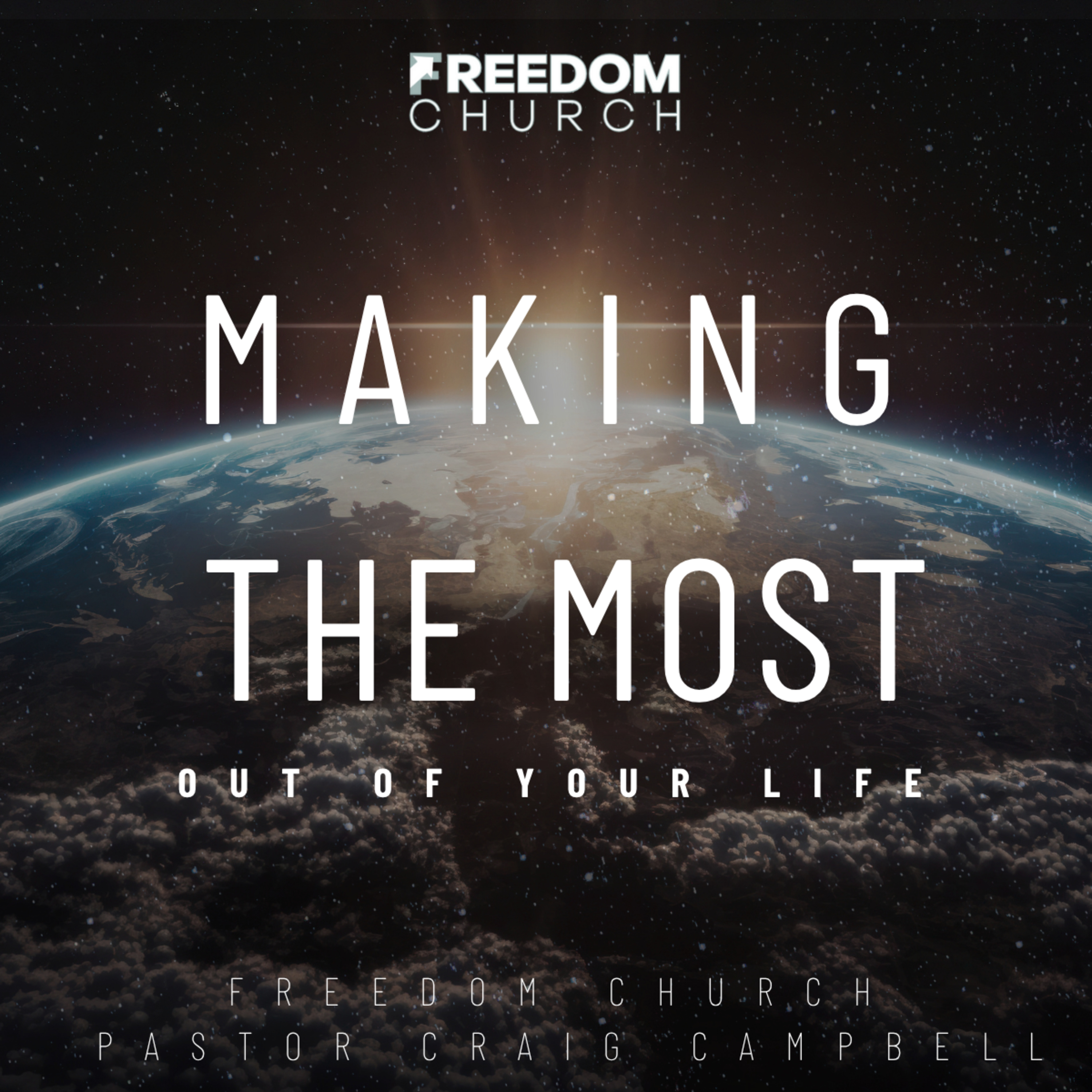 Making The Most Out Of Your Life | Pastor Craig Campbell 