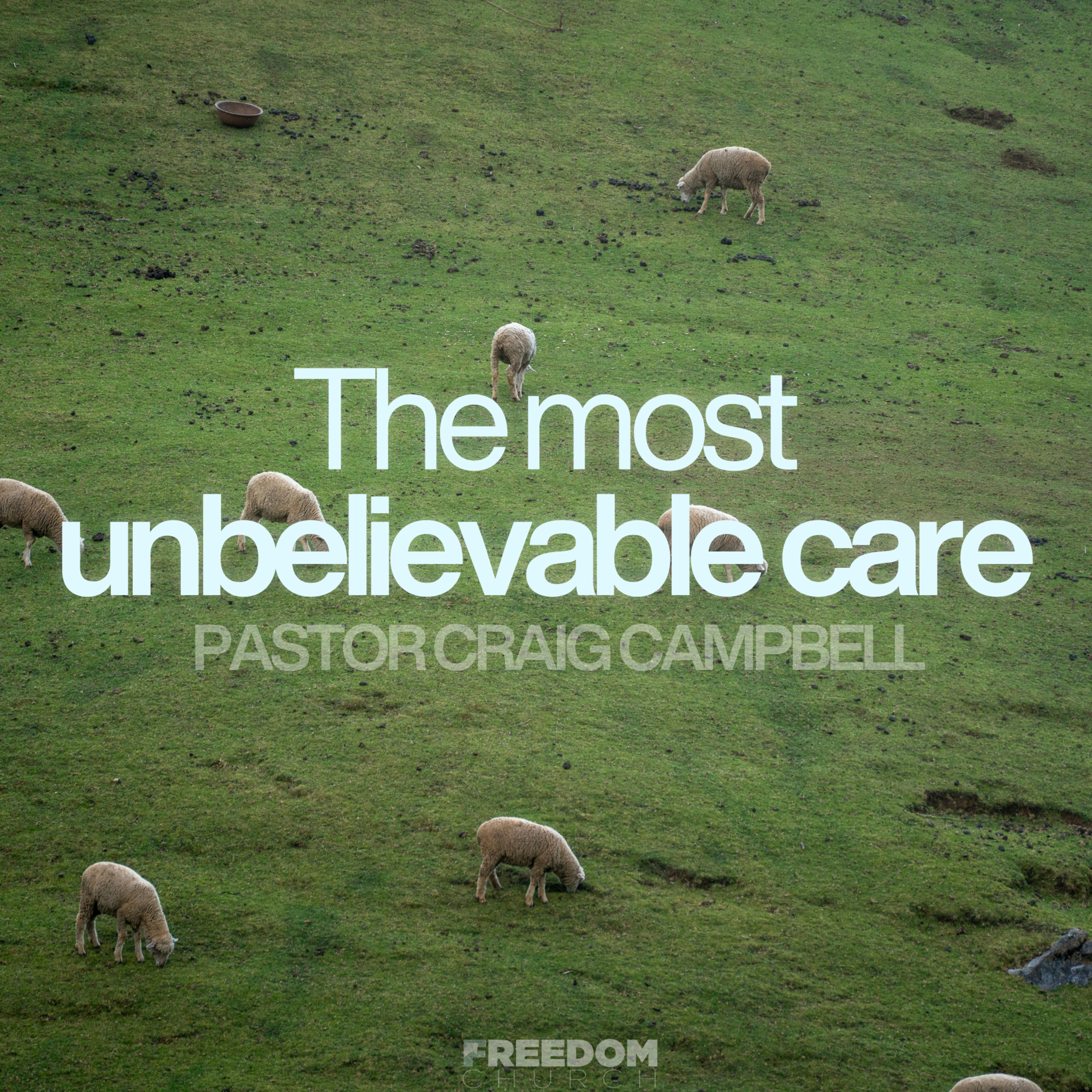 The Most unbelievable Care | Pastor Craig Campbell