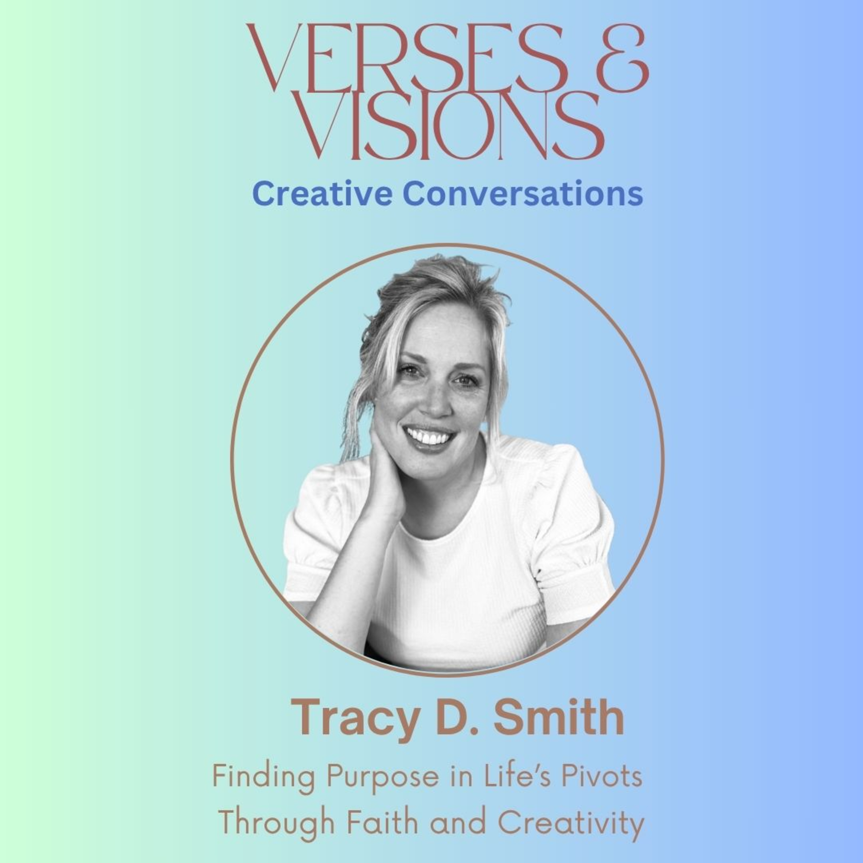 Tracy D. Smith: Finding Purpose in Life’s Pivots Through Faith and Creativity episode artwork