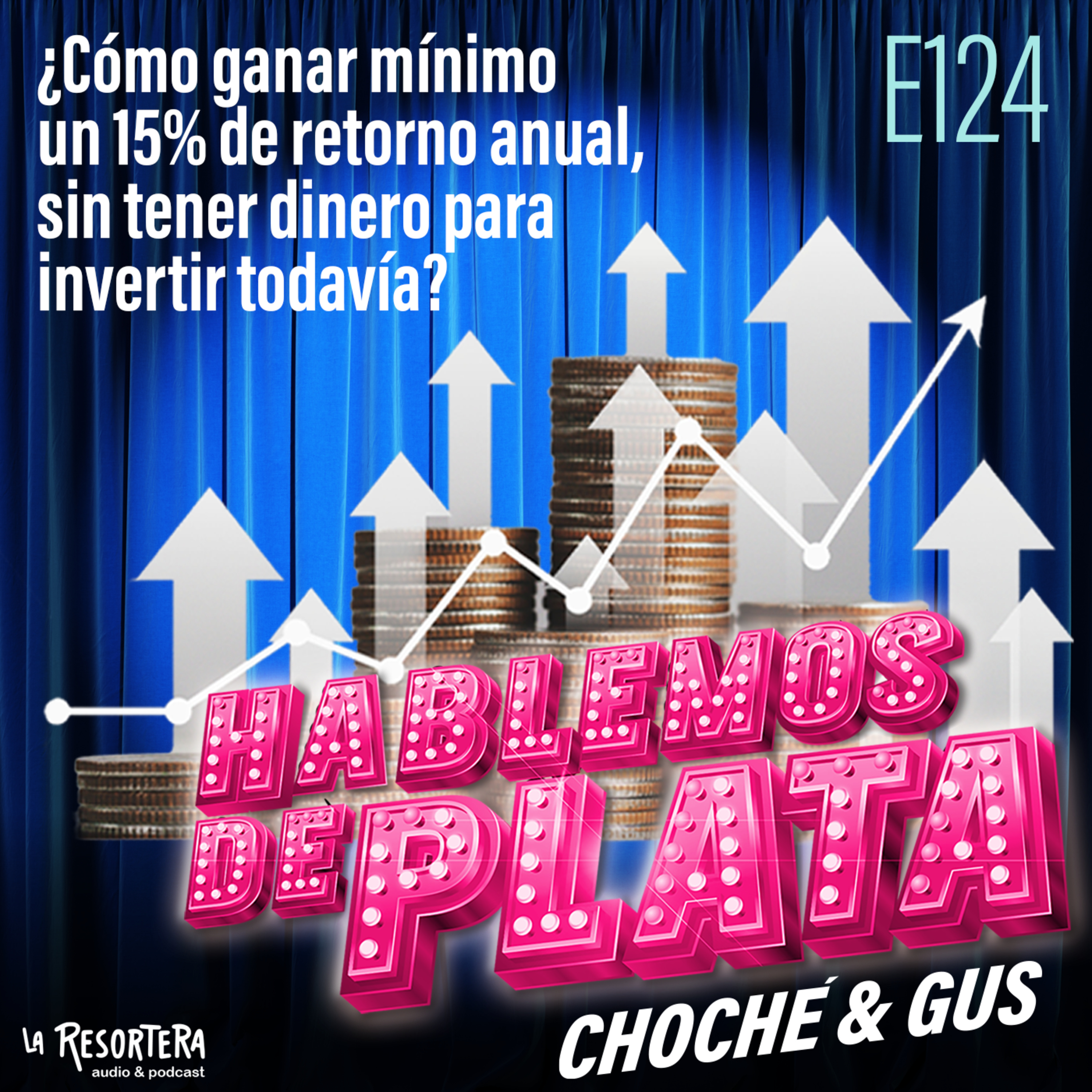  E124 ¿Cómo ganar mínimo un 15% de retorno anual, sin tener dinero para invertir todavía? episode artwork