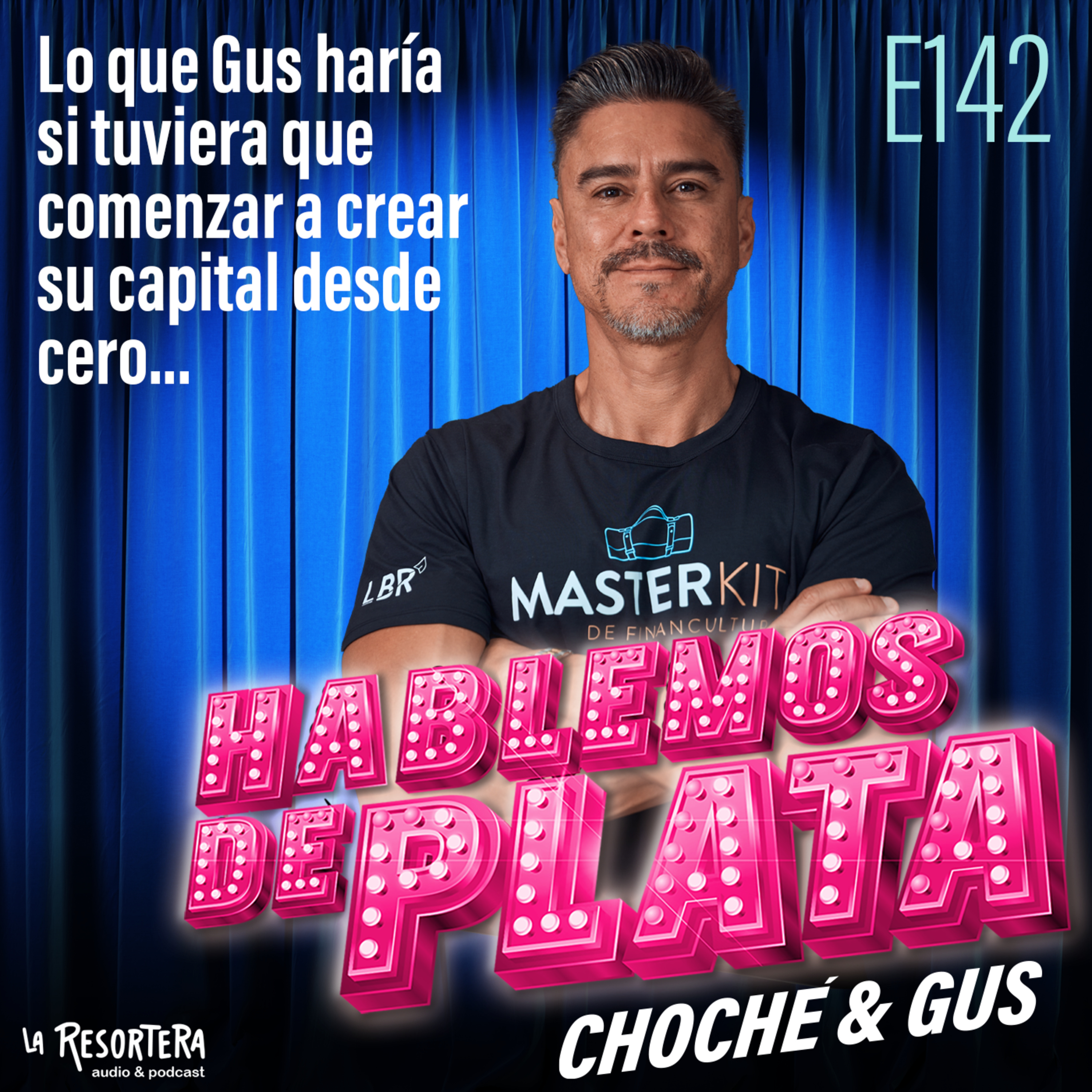 E142 Lo que Gus haría si tuviera que comenzar a crear su capital desde cero episode artwork