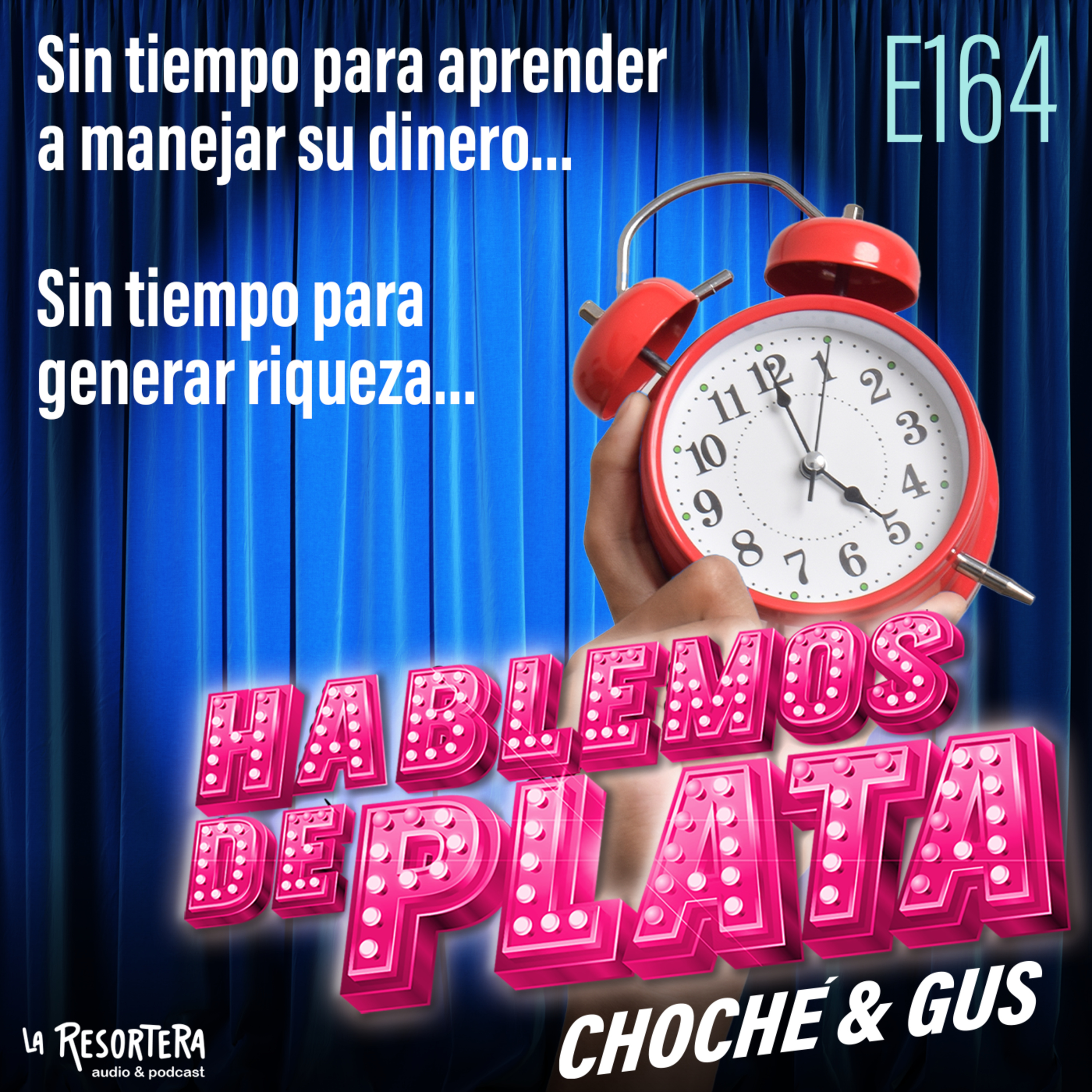  E164 Sin Tiempo Para Aprender a Manejar Su Dinero... Sin Tiempo Para Generar Riqueza... episode artwork