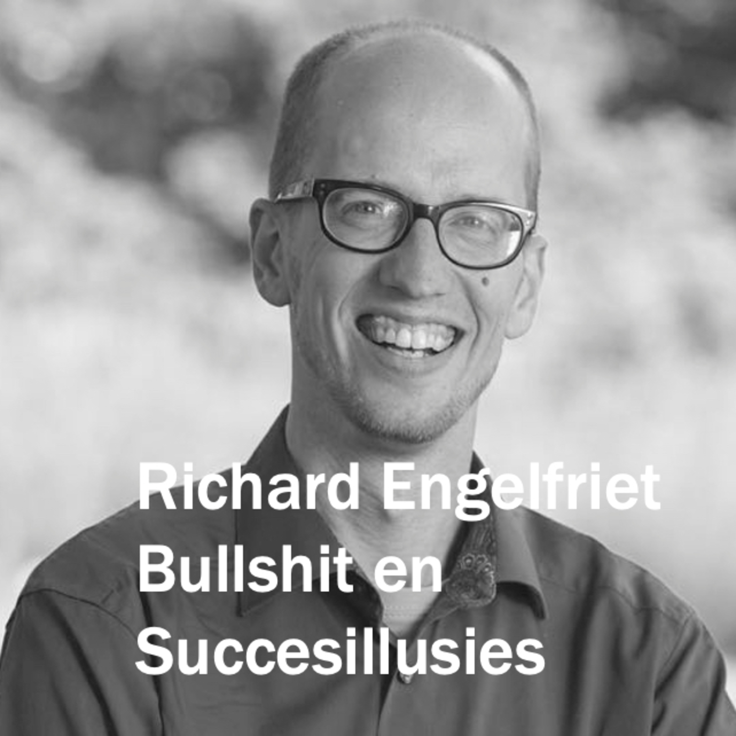 Bullshit en succesillusies met Richard Engelfriet episode artwork