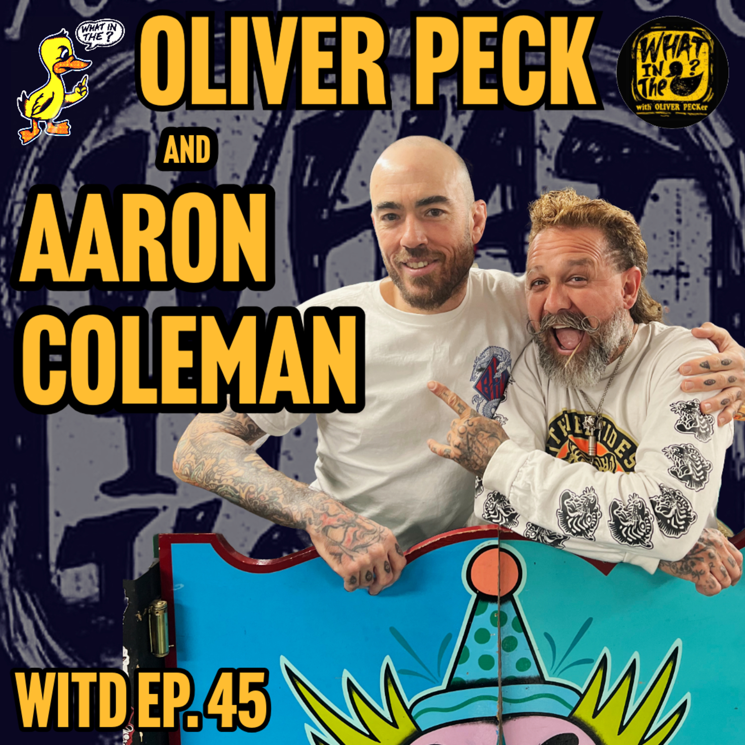 Oliver Peck & Aaron Coleman (Tattooer) | What In The Duck Podcast Ep. 45 episode artwork