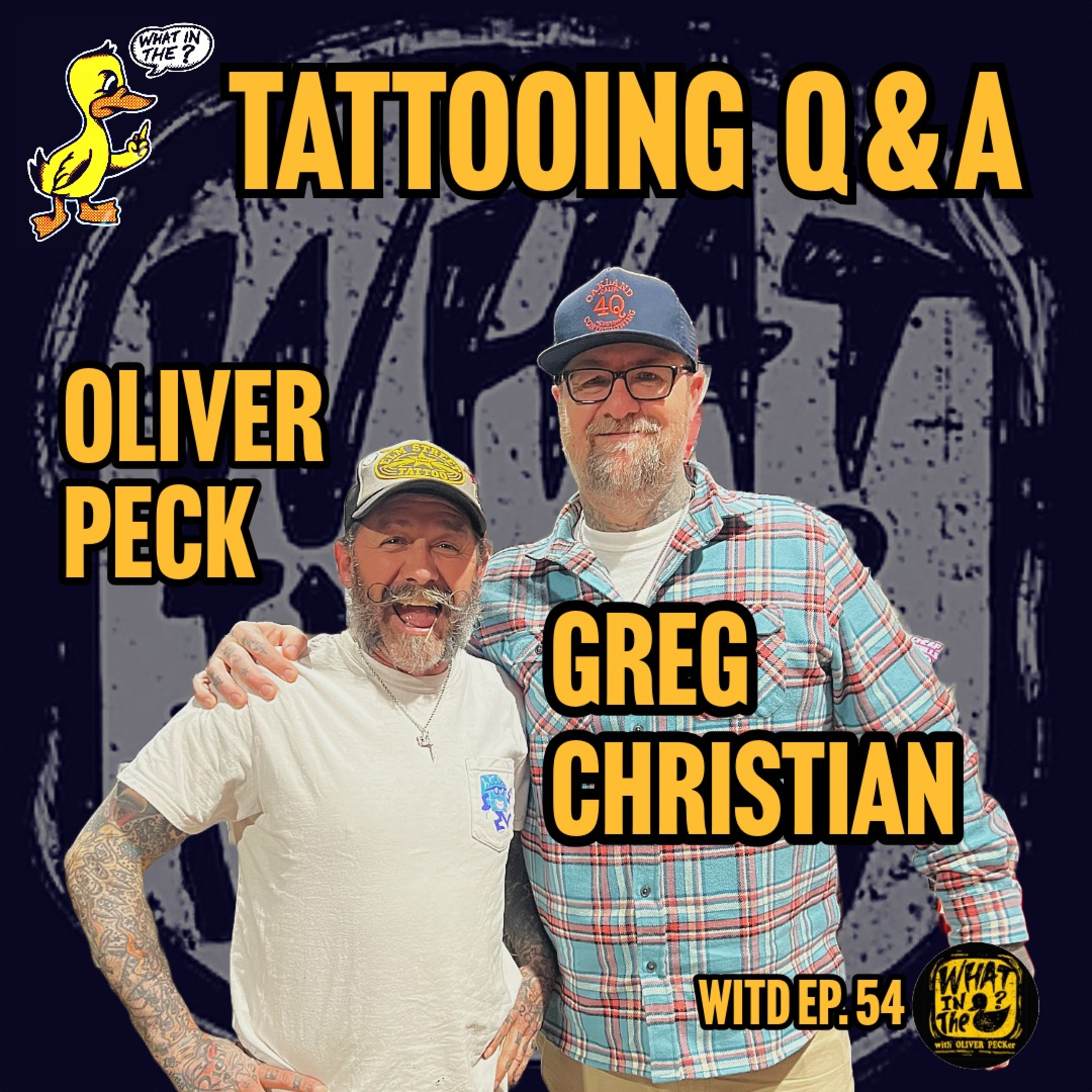 Oliver Peck & Greg Christian Answer Your Tattoo Questions | What In The Duck Podcast Ep. 54 episode artwork