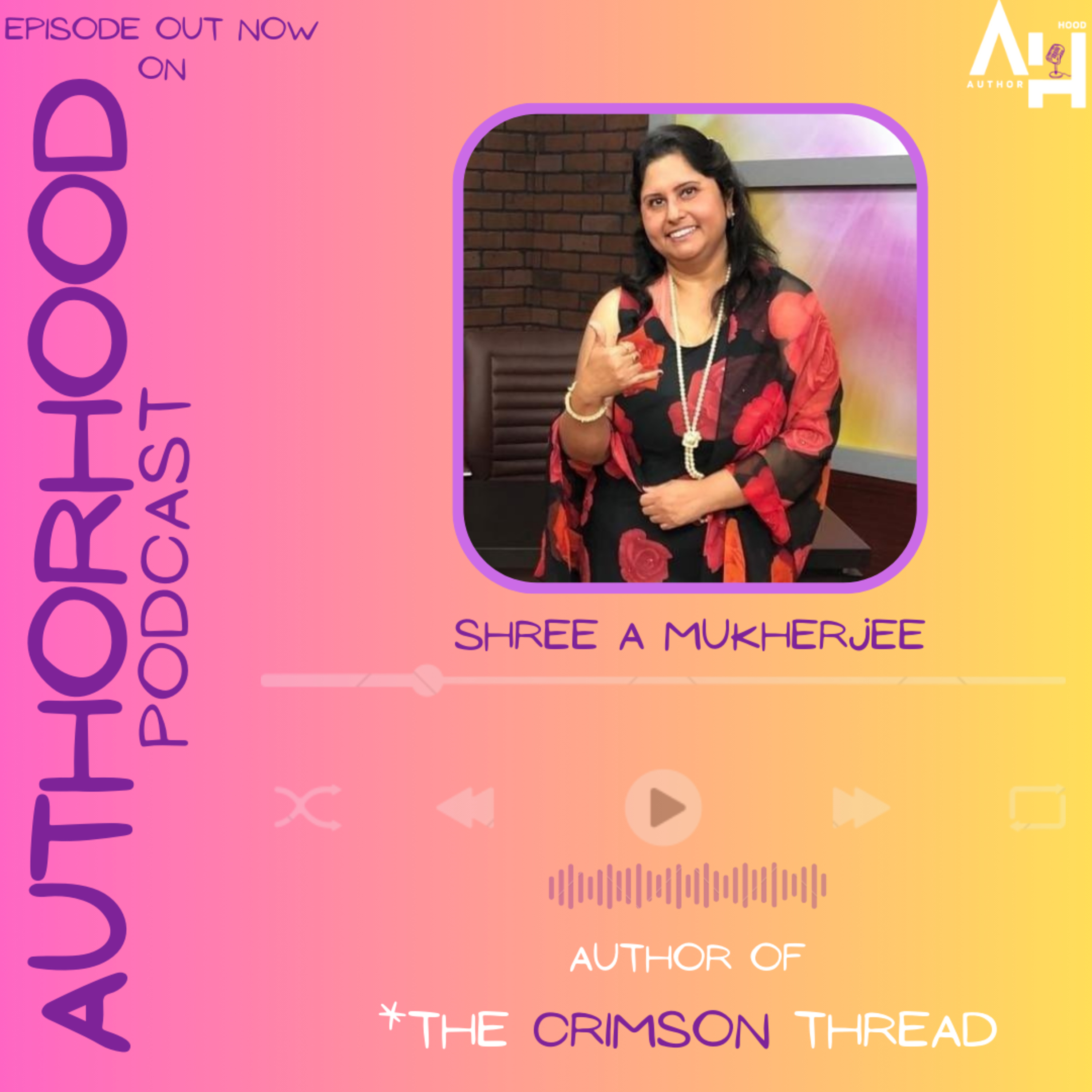 Shree A Mukherjee✍️ ON The AuthorHood Podcast🎙️