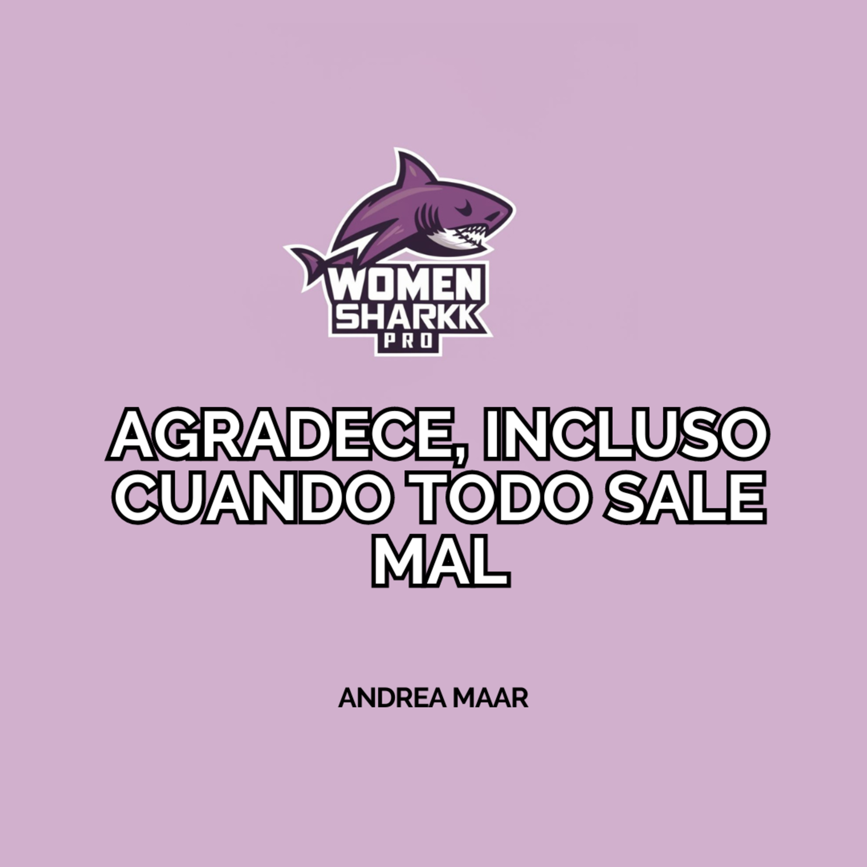 Ep. #6 - Agradece, Incluso cuando todo sale mal episode artwork