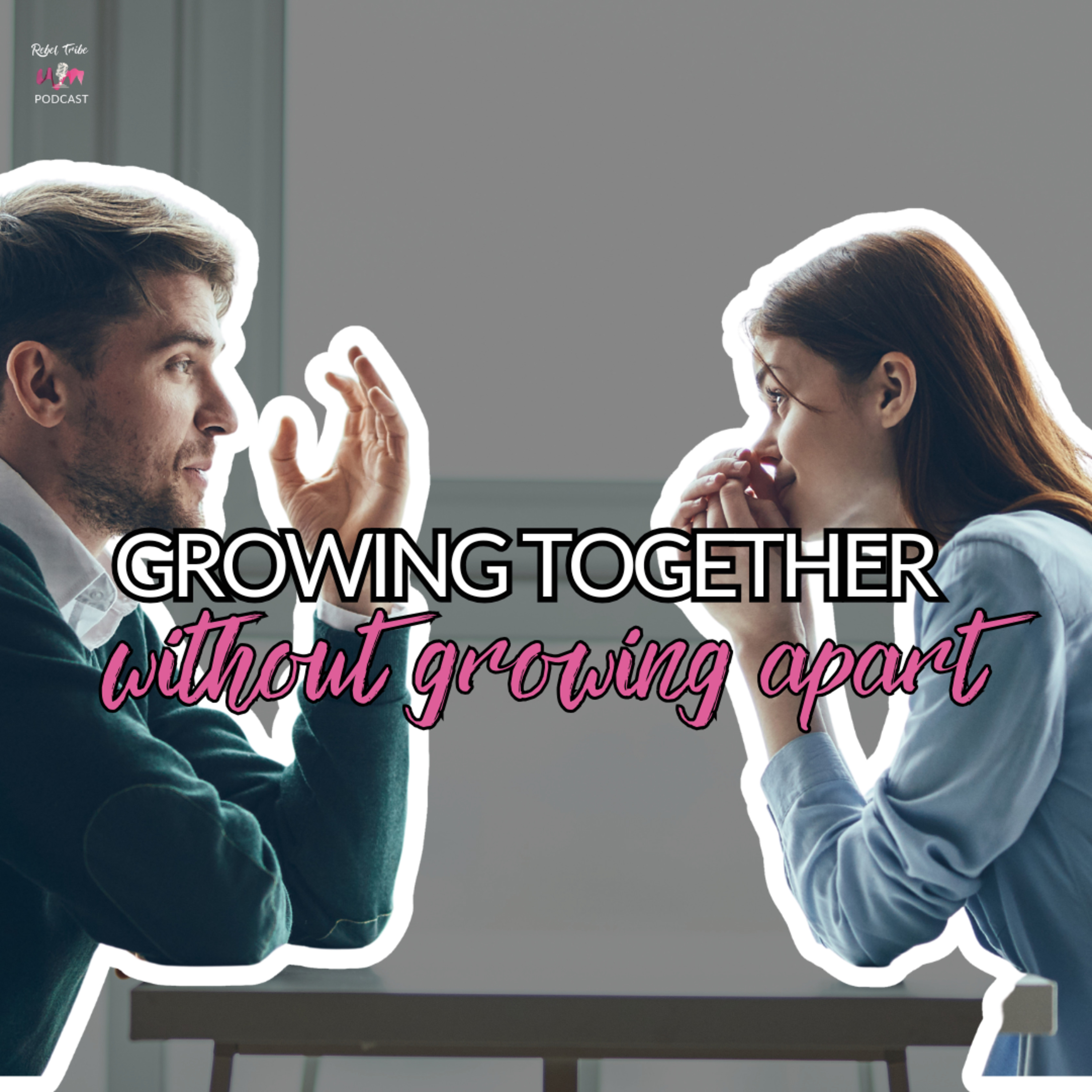 Growing Together Without Growing Apart | The Unstuck Series episode artwork
