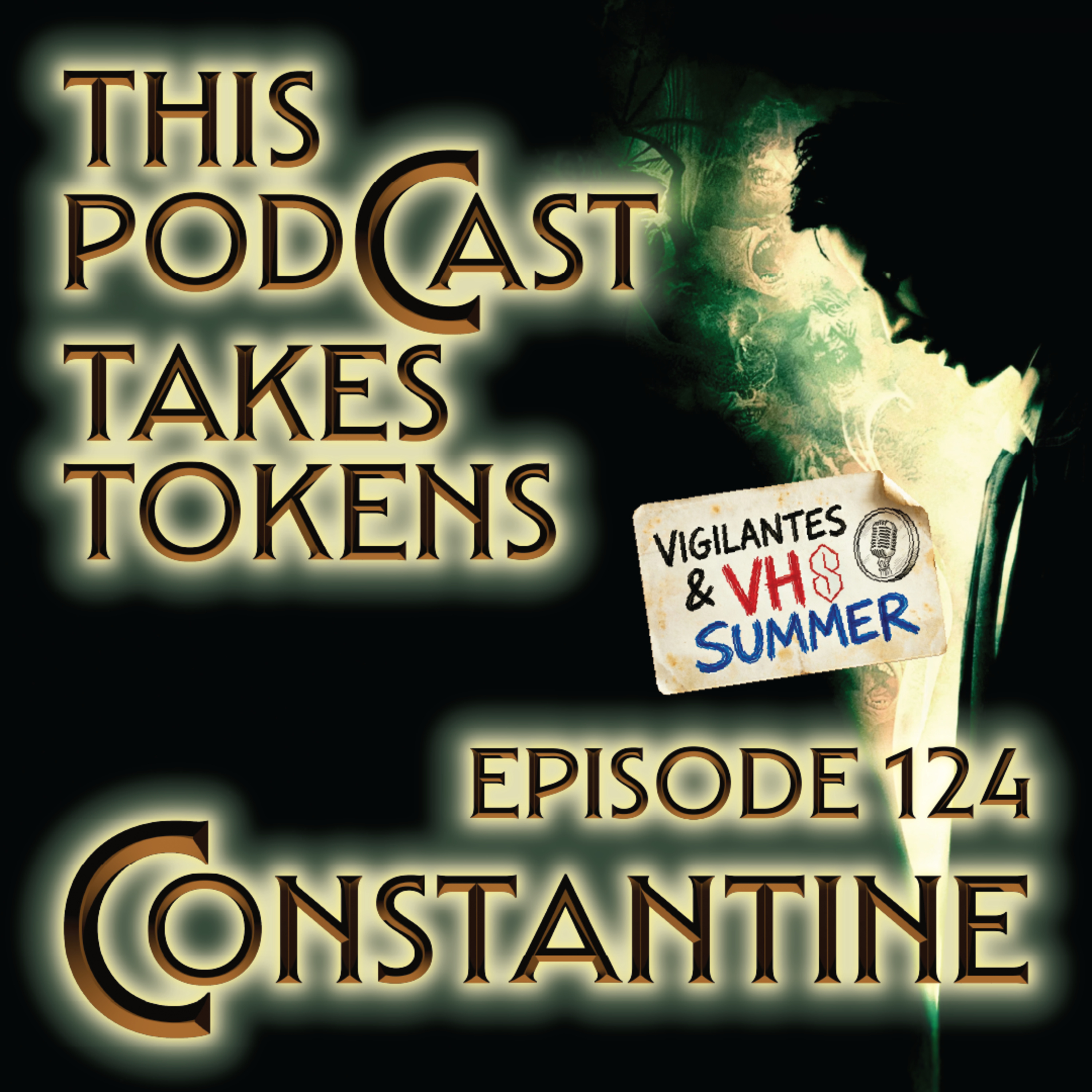Constantine (2005) | Episode 124-This Podcast Takes Tokens(Vigilantes & VHS Summer 4 of 10) episode artwork