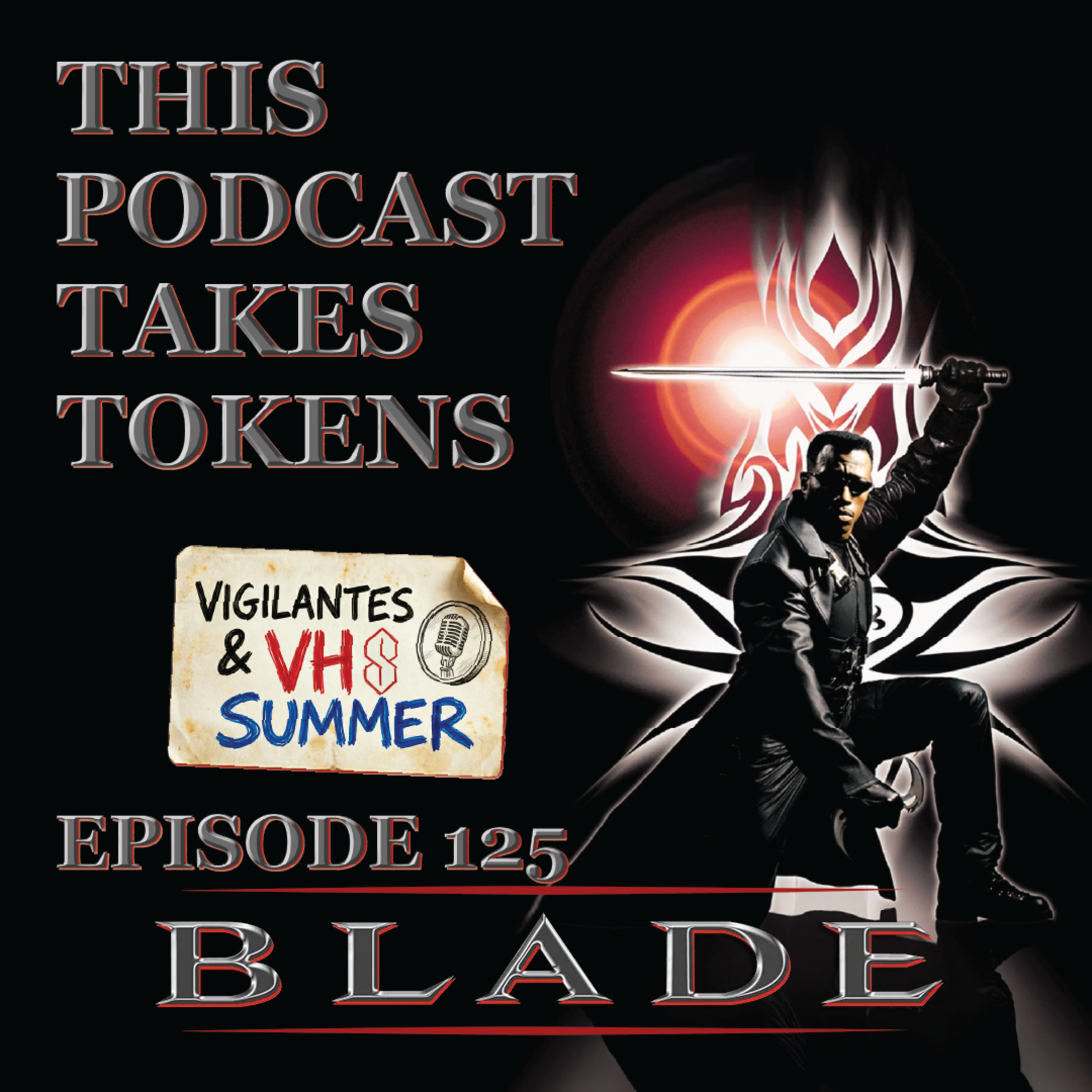Blade(1998) | Episode 125-This Podcast Takes Tokens(Vigilantes & VHS Summer 5 of 10) episode artwork