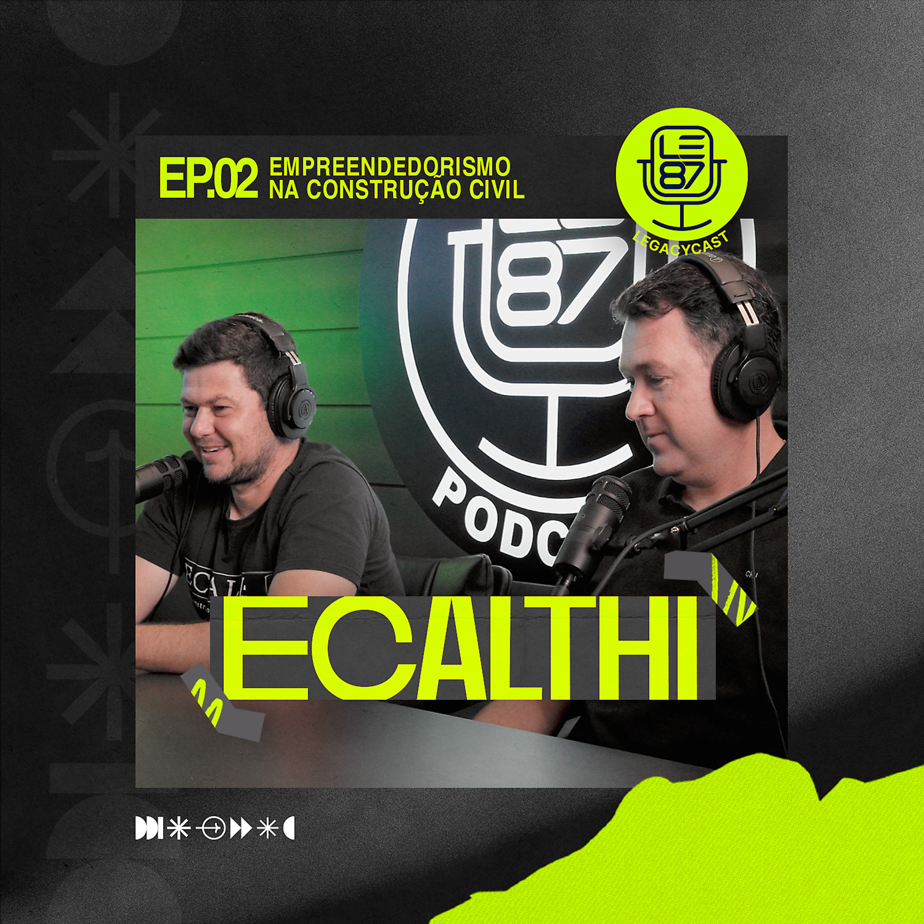 EMPREENDEDORISMO NA CONSTRUÇÃO CIVIL (Ecalthi) | LegacyCast 002 episode artwork
