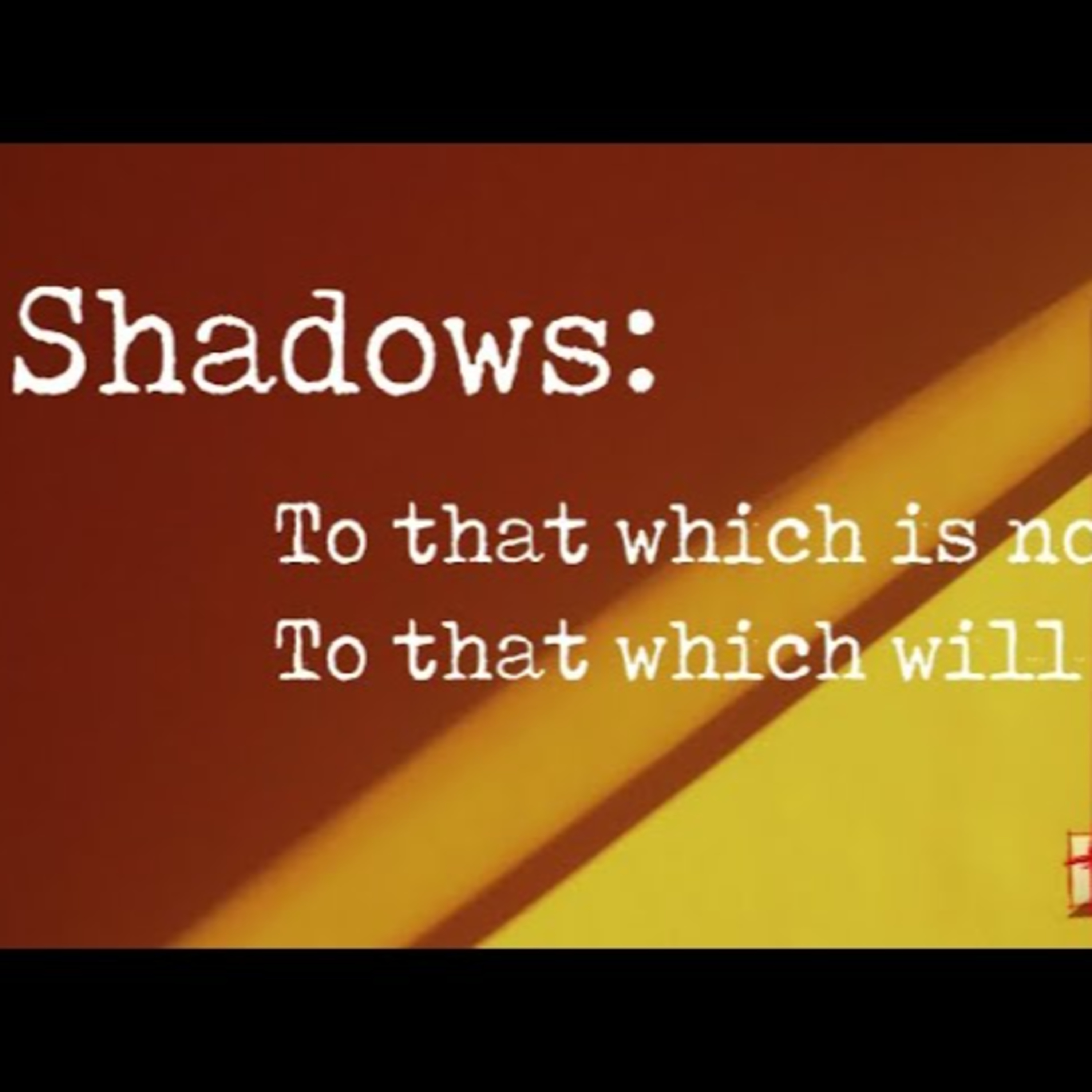 Sunday June 8th - Shadows - To that which is now; To that which will be episode artwork