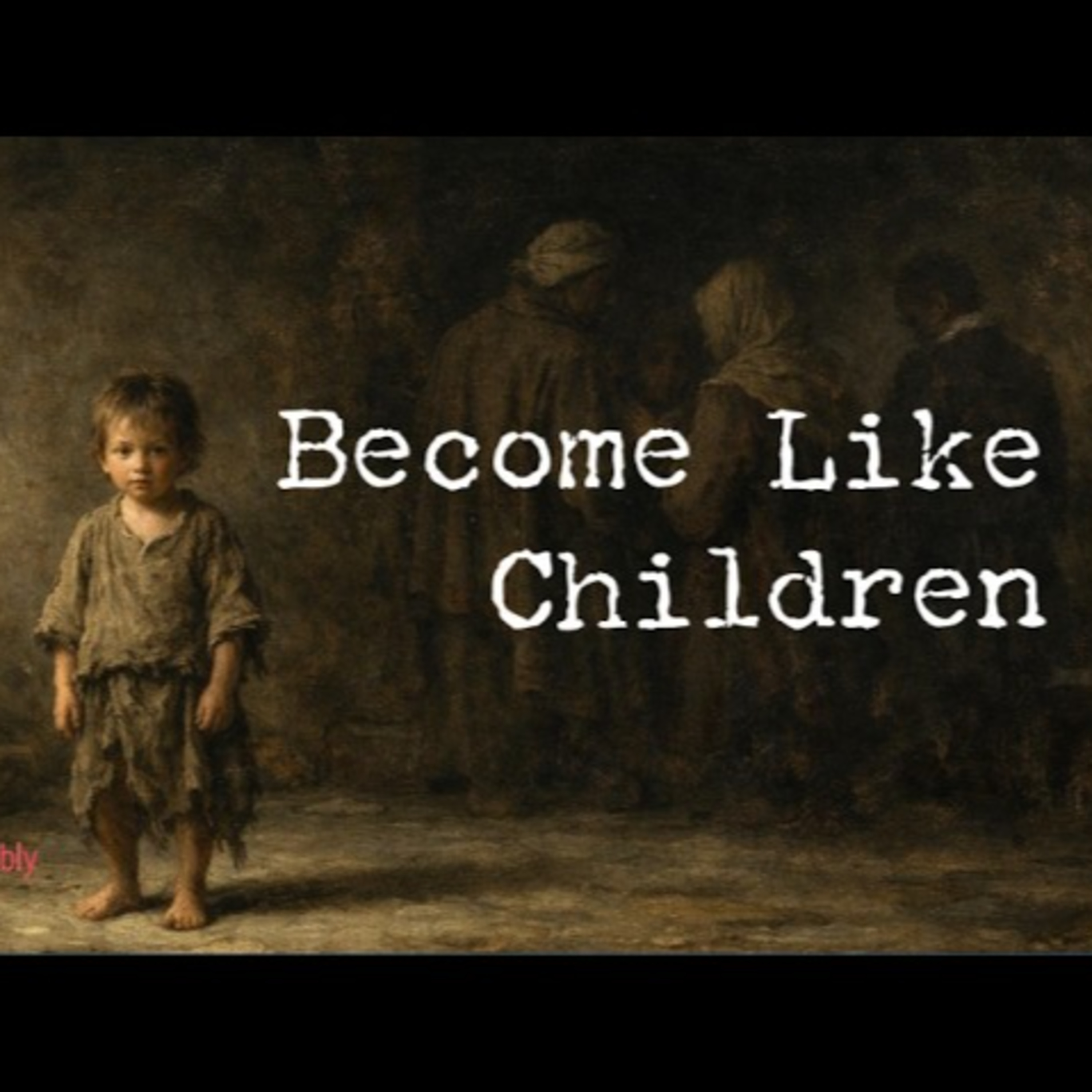 Sunday March 1st - Become Like Children episode artwork