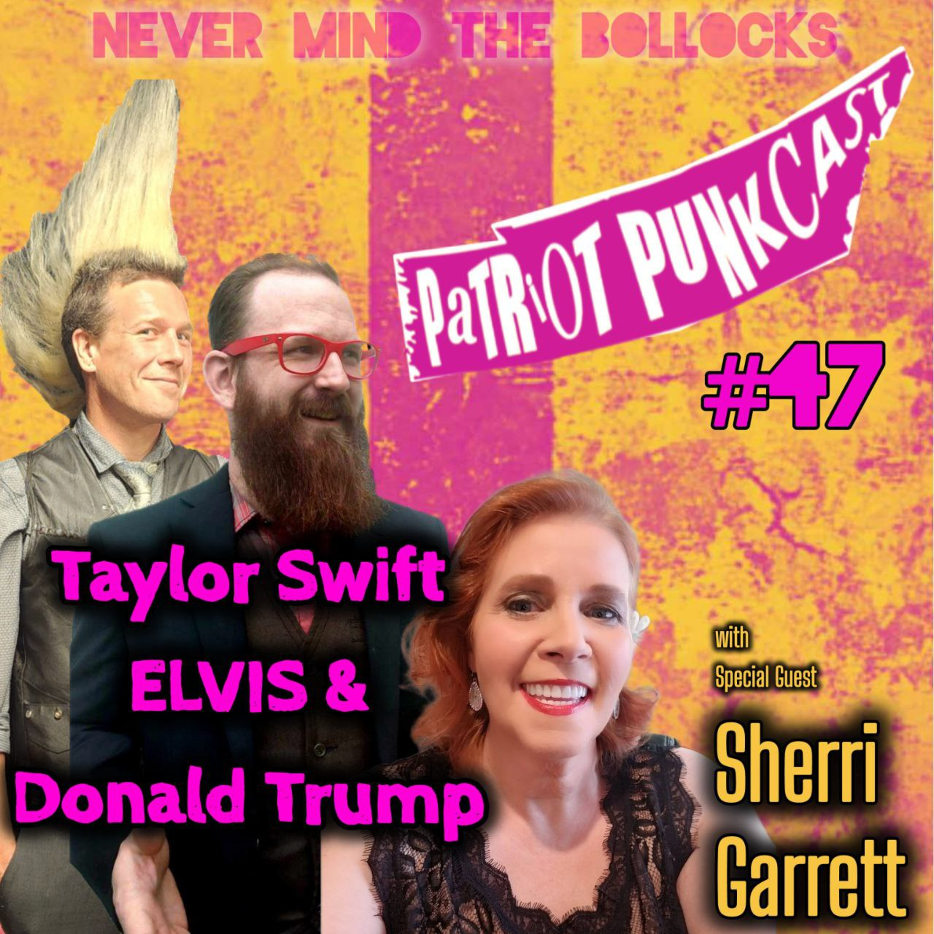 Patriot Punkcast #47 - Taylor Swift, ELVIS & Donald Trump with Sherri Garrett episode artwork