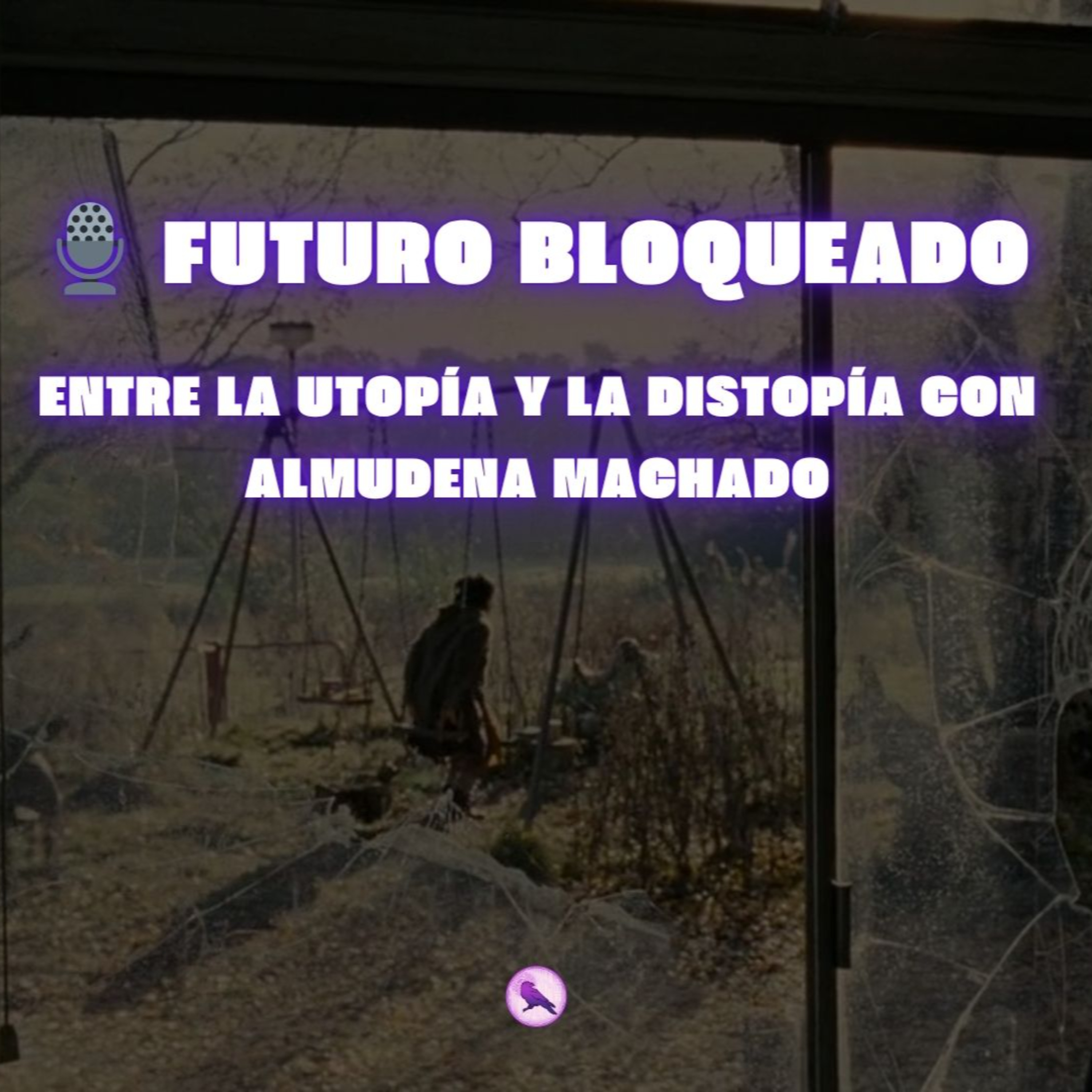 🎙️ Futuro bloqueado: entre la utopía y la distopía con Almudena Machado episode artwork