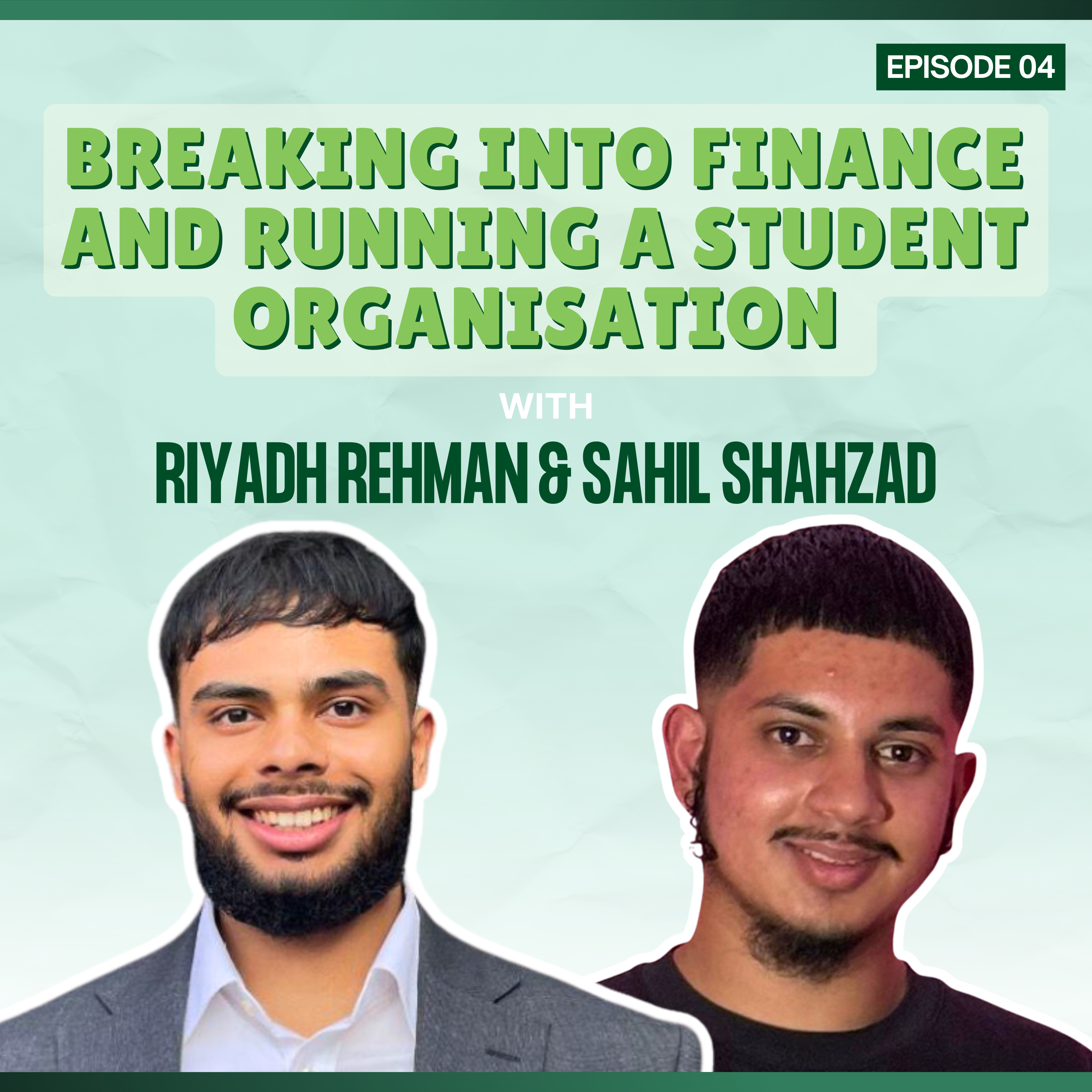 Episode 04: Breaking Into Finance and Running a Student Organisation - with Riyadh Rehman and Sahil Shahzad episode artwork