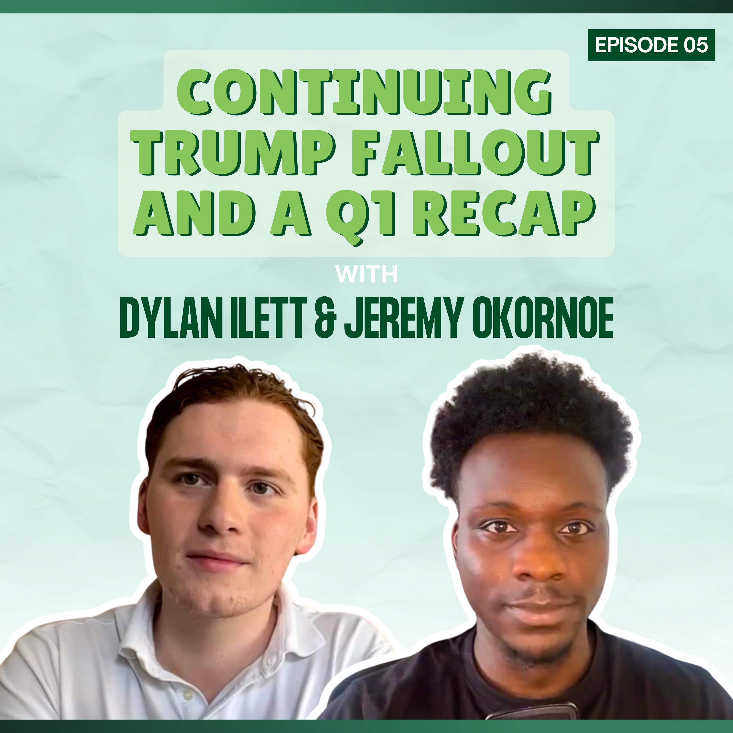 Episode 05: Continuing Trump Fallout and a Q1 Recap - with Dylan Ilett and Jeremy Okornoe episode artwork