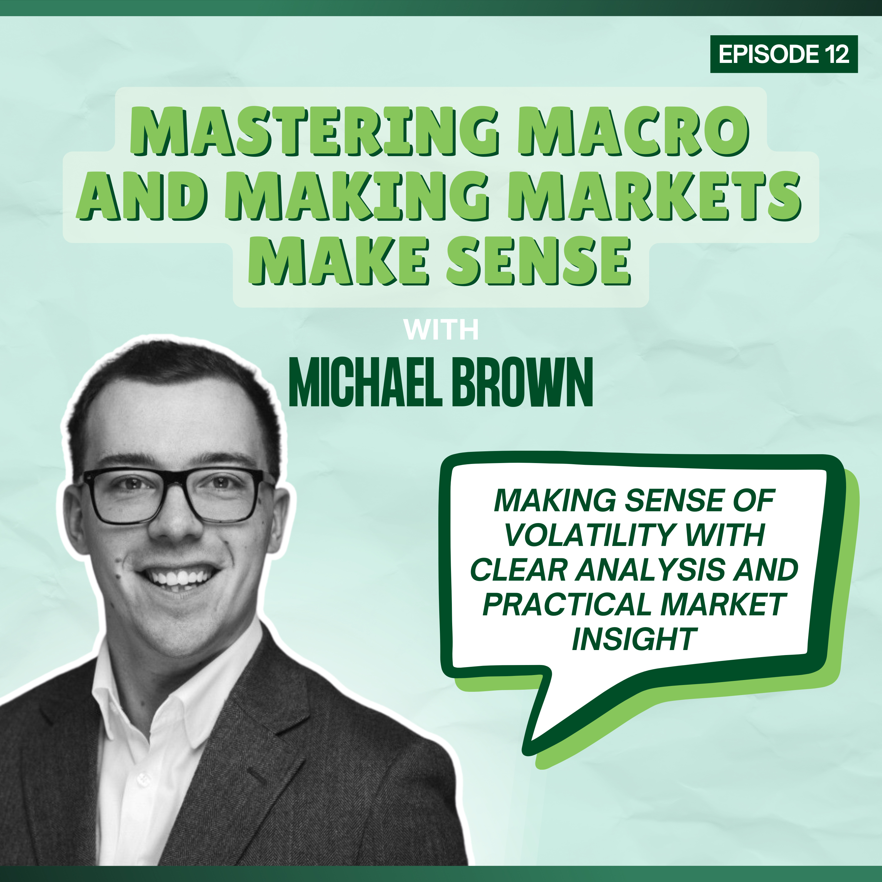 Episode 12: Mastering Macro and Making Markets Make Sense - with Michael Brown episode artwork