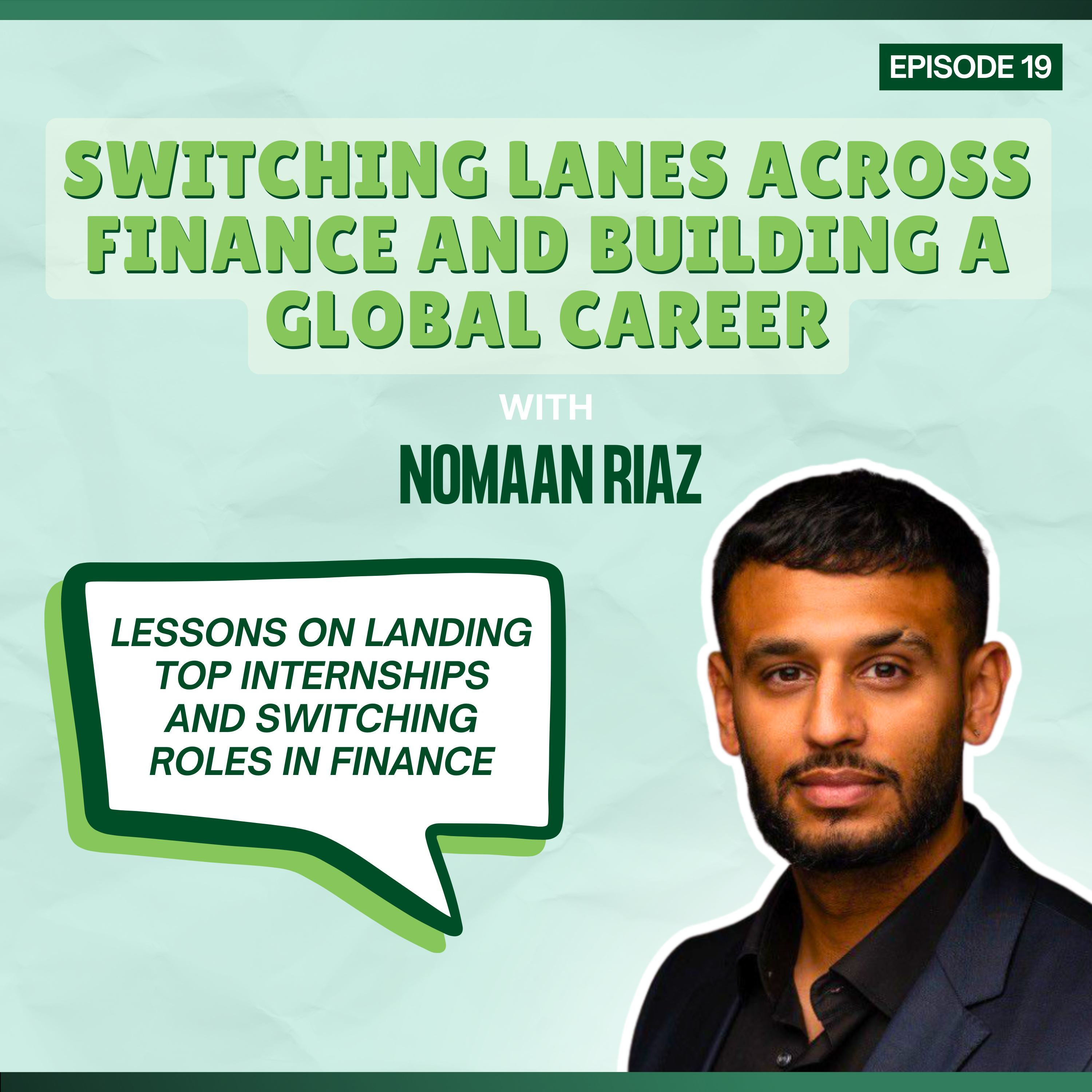 Episode 19: Switching Lanes Across Finance and Building a Global Career - with Nomaan Riaz episode artwork
