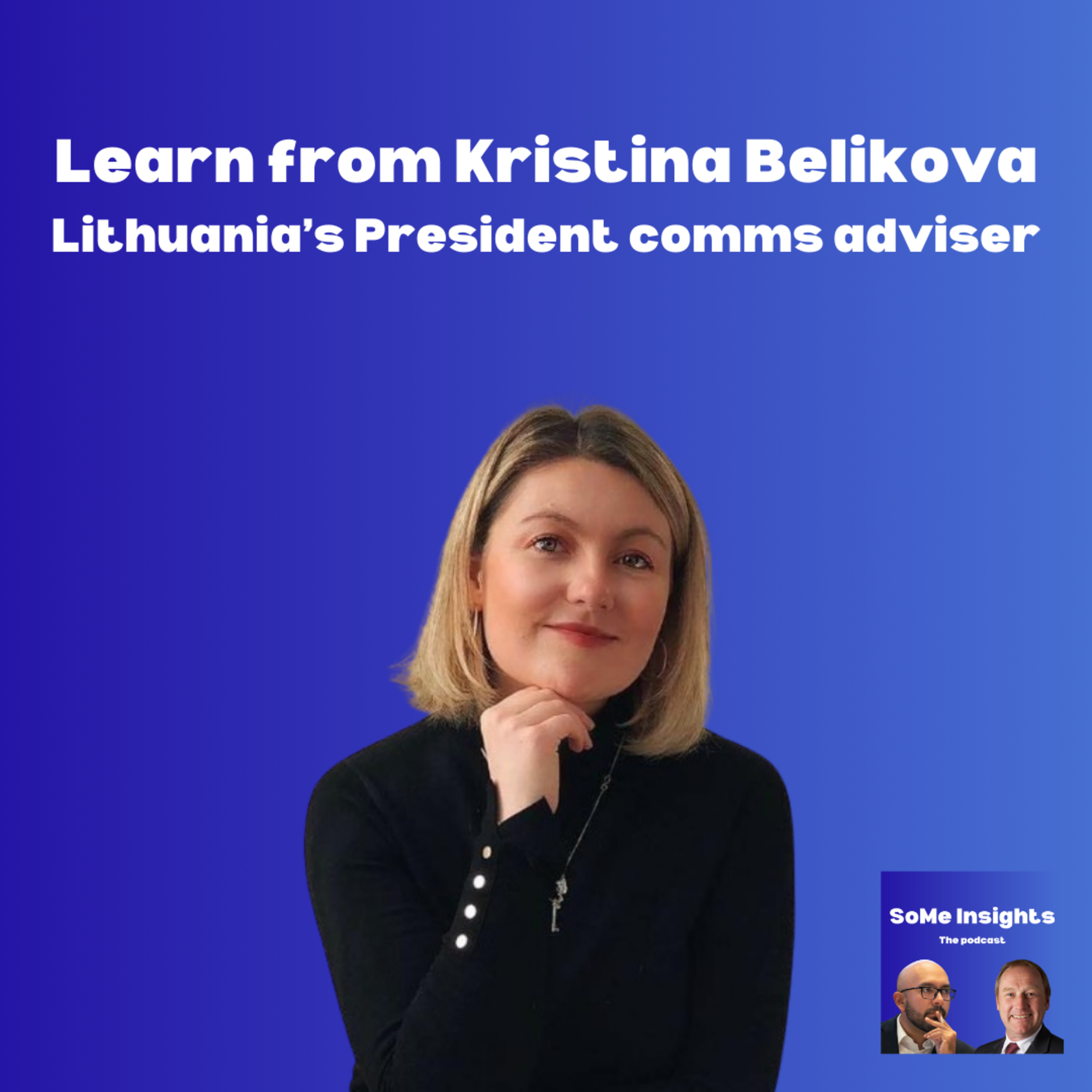 Learn from Kristina Belikova, the communications adviser to Lithuania's President - #SoMeInsights Podcast episode artwork