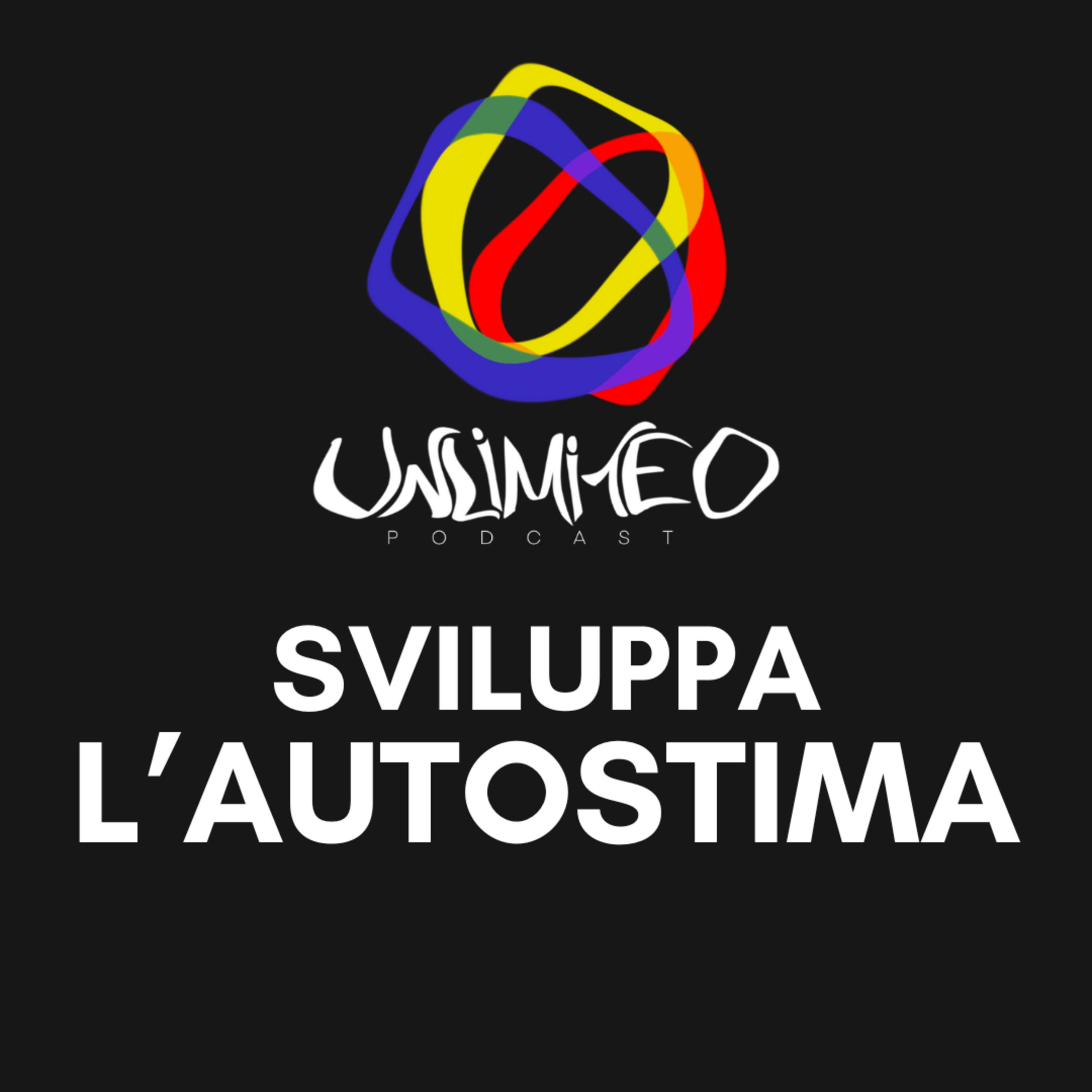 Come far CRESCERE la nostra AUTOSTIMA? - Unlimited podcast Ep. 3 episode artwork