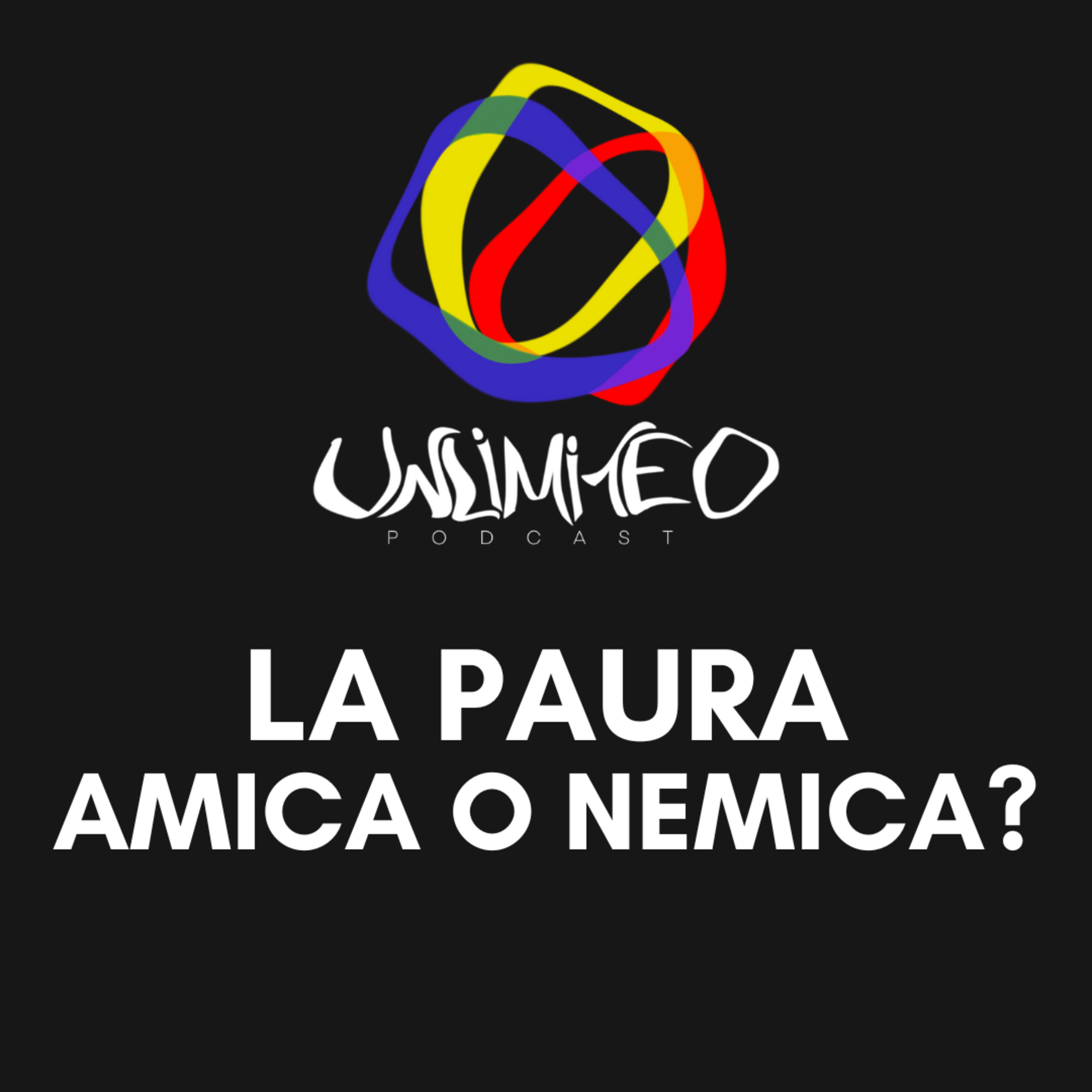 IMPARIAMO a conoscere la PAURA! - Unlimited podcast Ep. 2 episode artwork