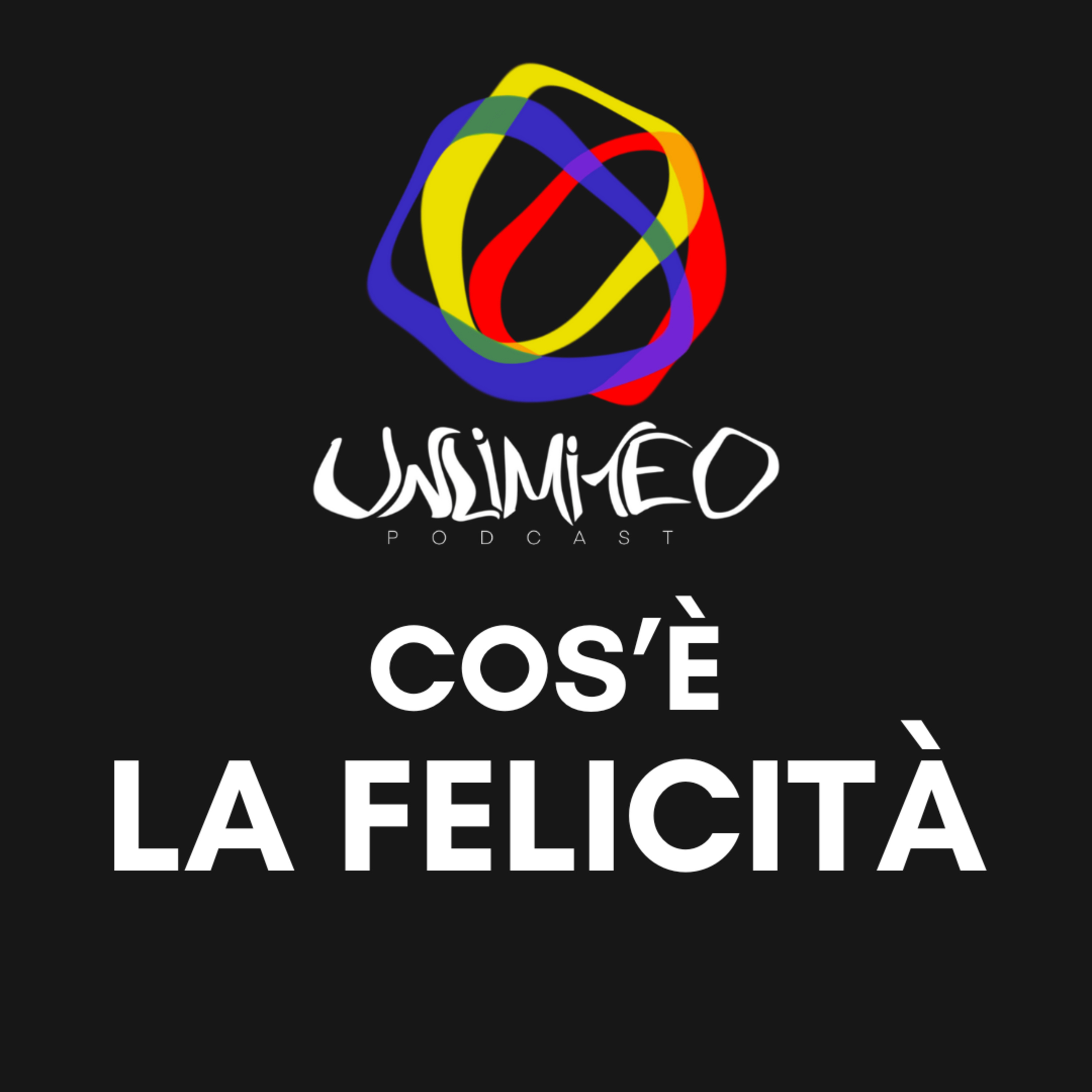 LA FELICITA' è una SCELTA - Unlimited podcast Ep.7 episode artwork