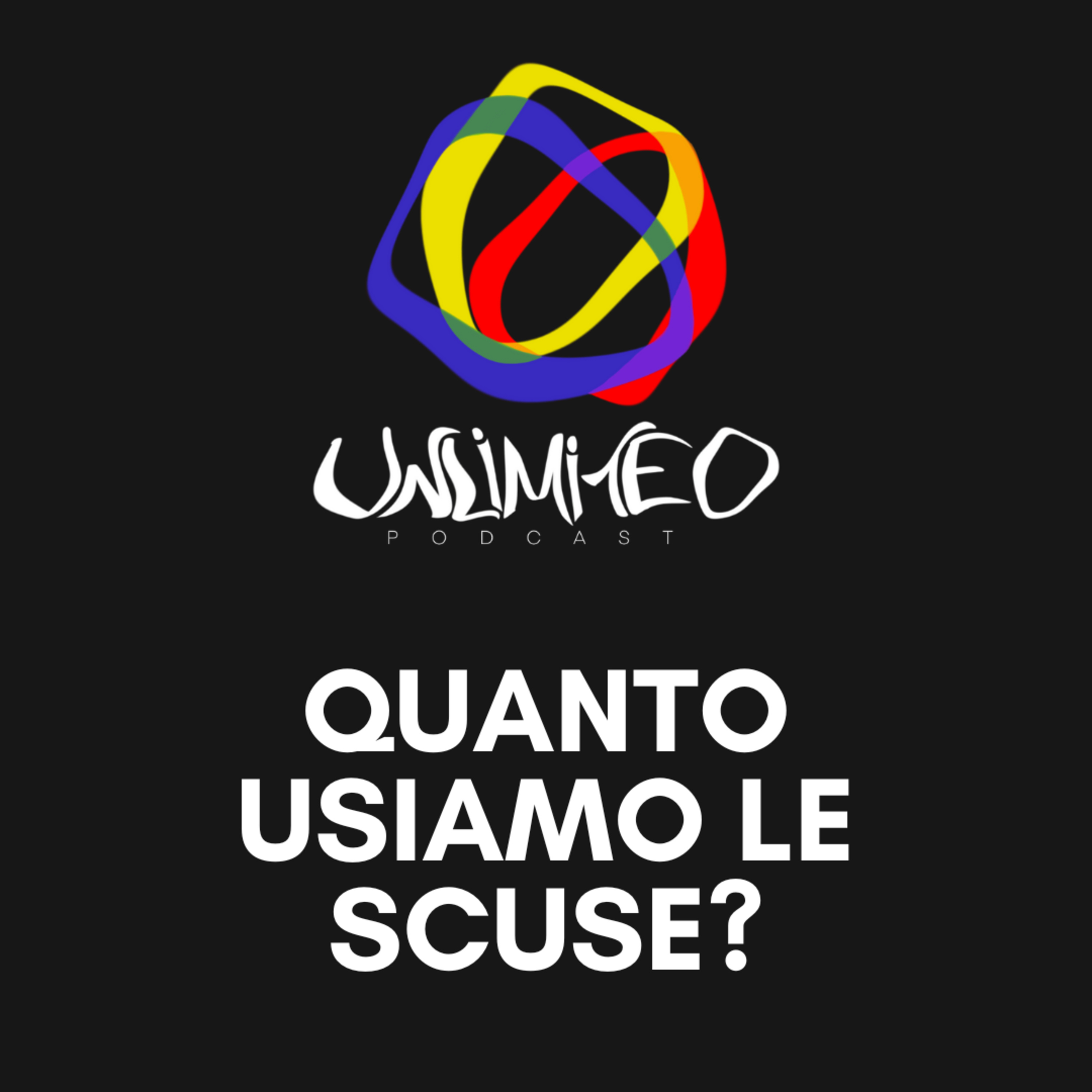 Quanto usiamo le scuse? - Unlimited podcast Ep.15 episode artwork