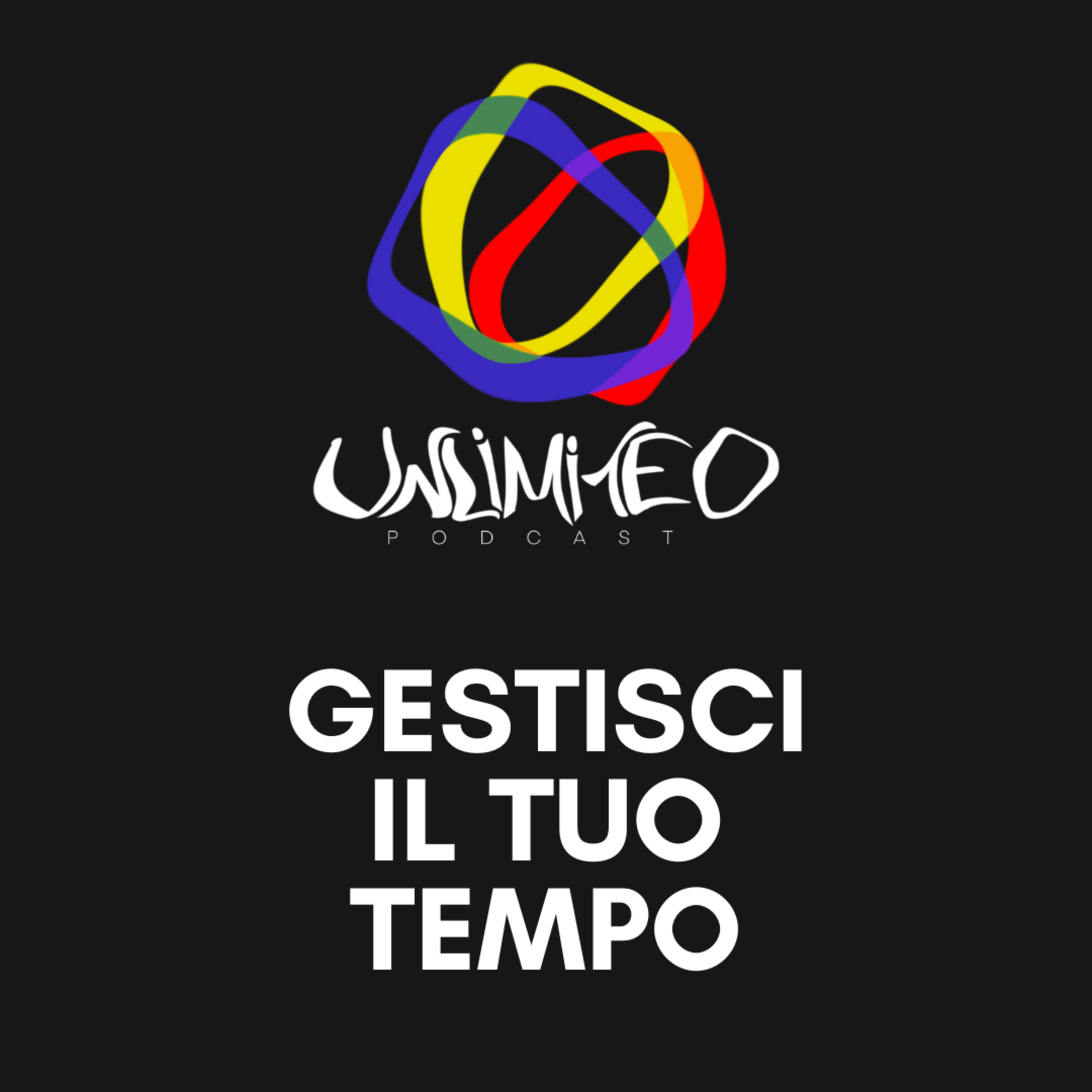 Impariamo a gestire il nostro TEMPO - Unlimited podcast Ep.17 episode artwork
