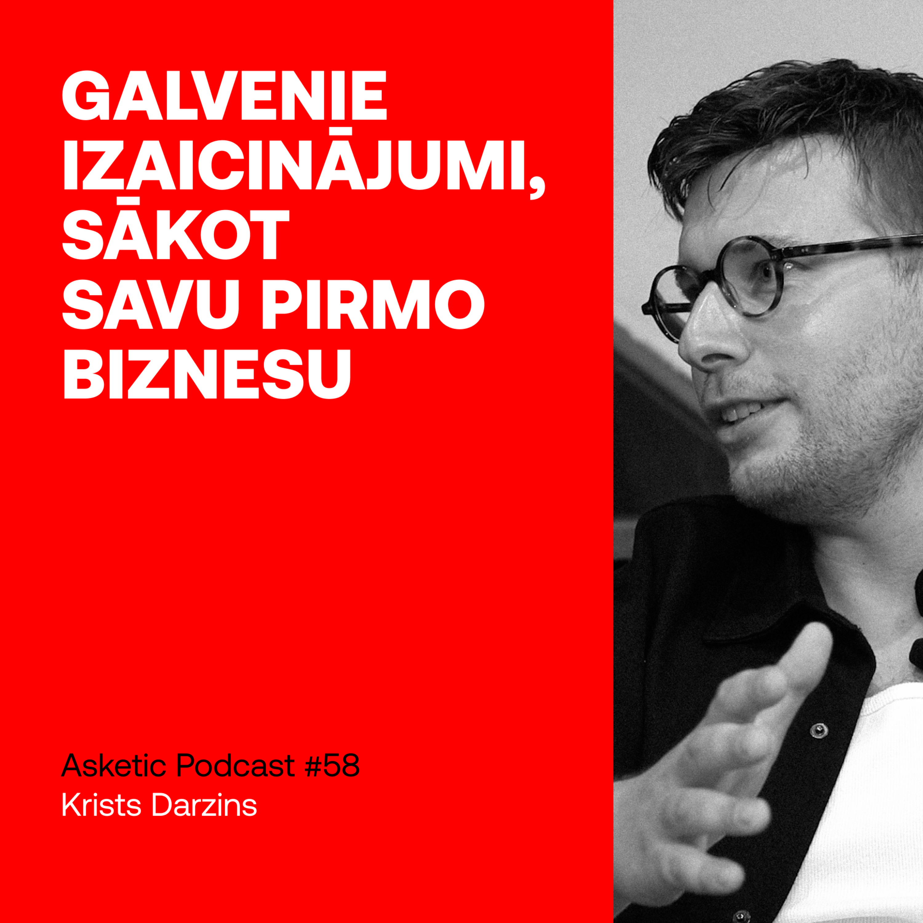 Asketic Podcast #58 Krists Dārziņš – Galvenie izaicinājumi sākot savu pirmo biznesu