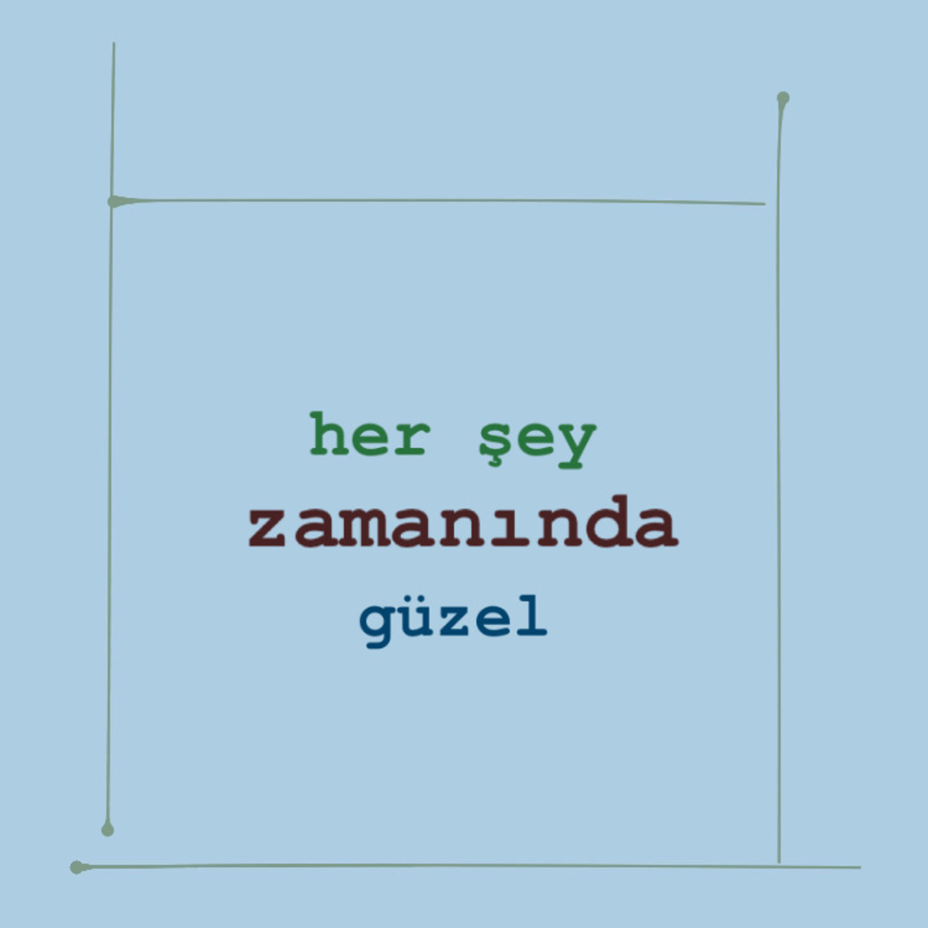 her şey zamanında güzel