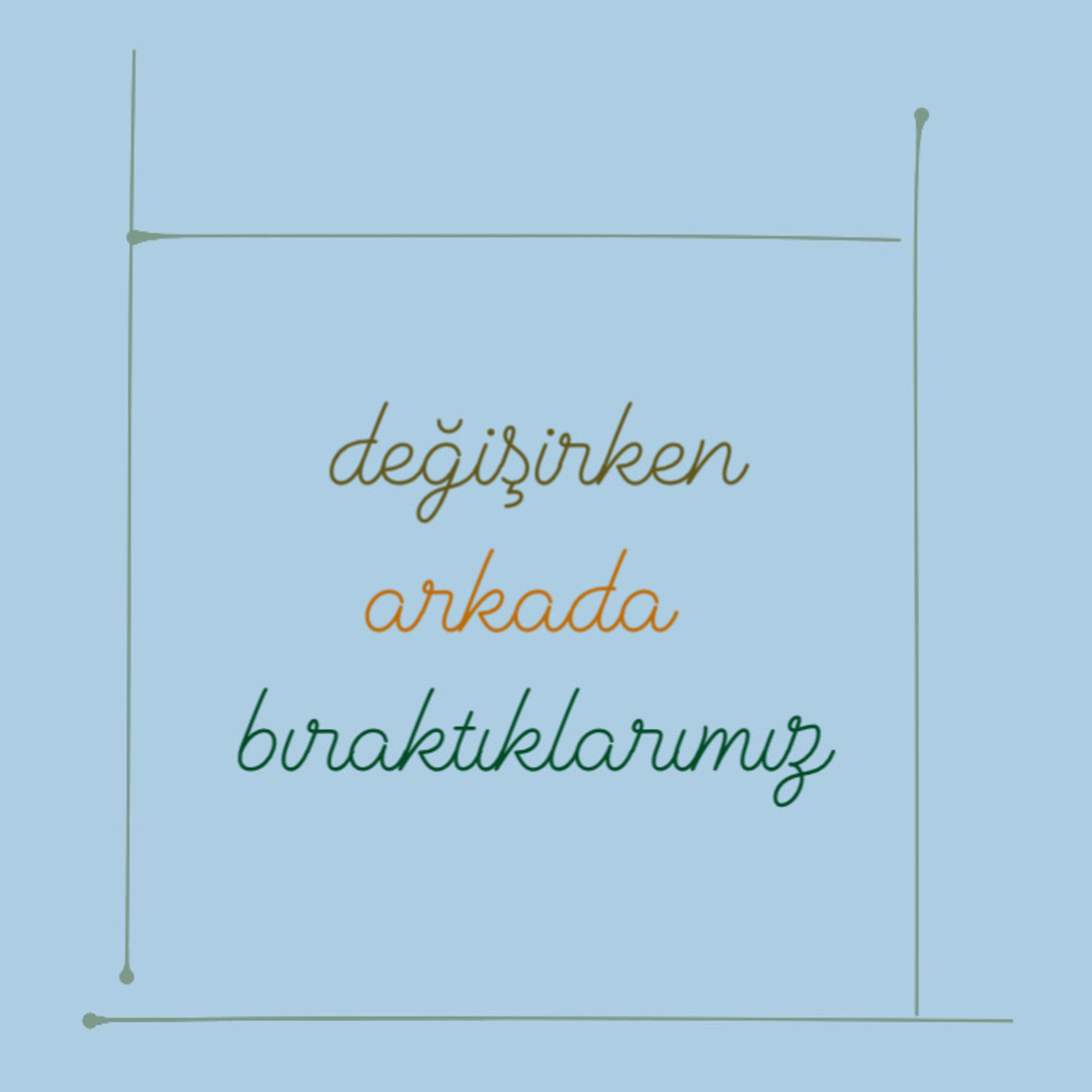 giderken arkada bıraktıklarımız