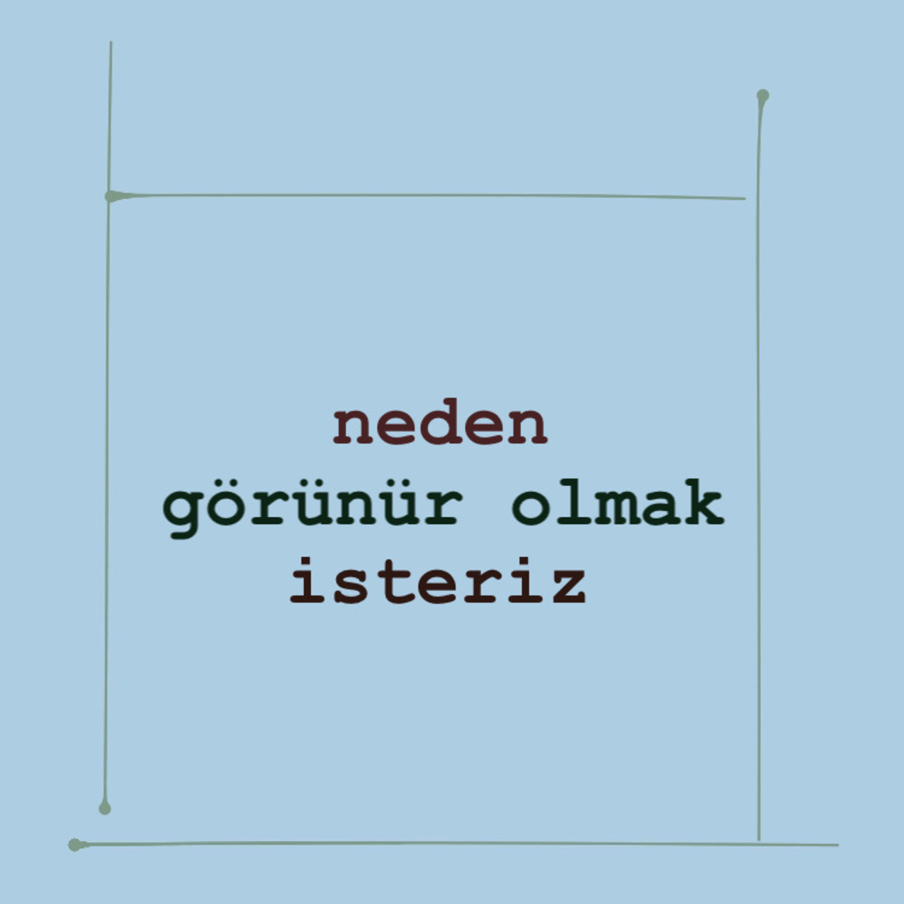 neden görünür olmak isteriz?