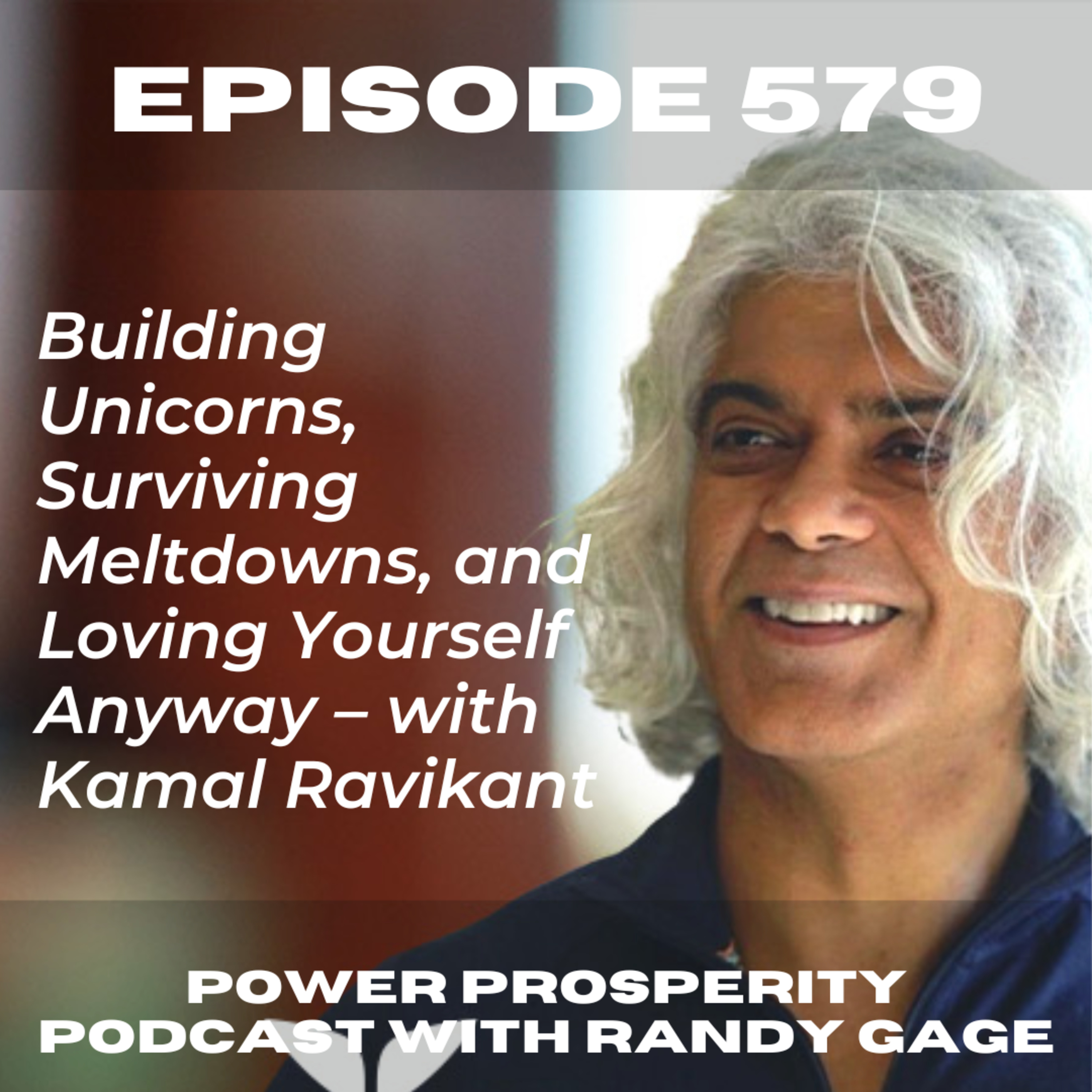 EP 579: Building Unicorns, Surviving Meltdowns, and Loving Yourself Anyway – with Kamal Ravikant episode artwork