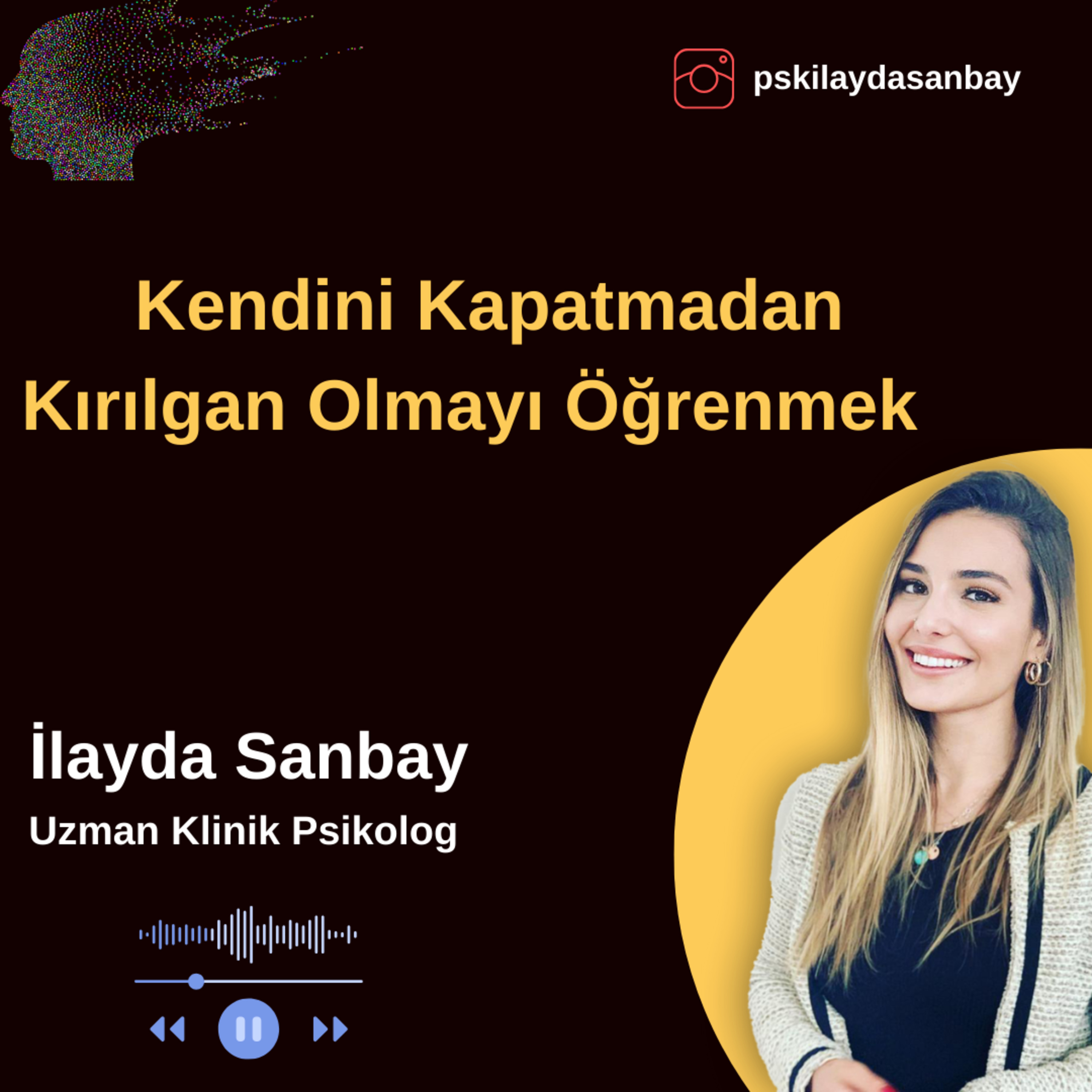 Kendini Kapatmadan Kırılgan Olabilmek...| Kalpten Duygular | Sezon 2 # 3 | Uzman Klinik Psikolog İlayda Sanbay episode artwork