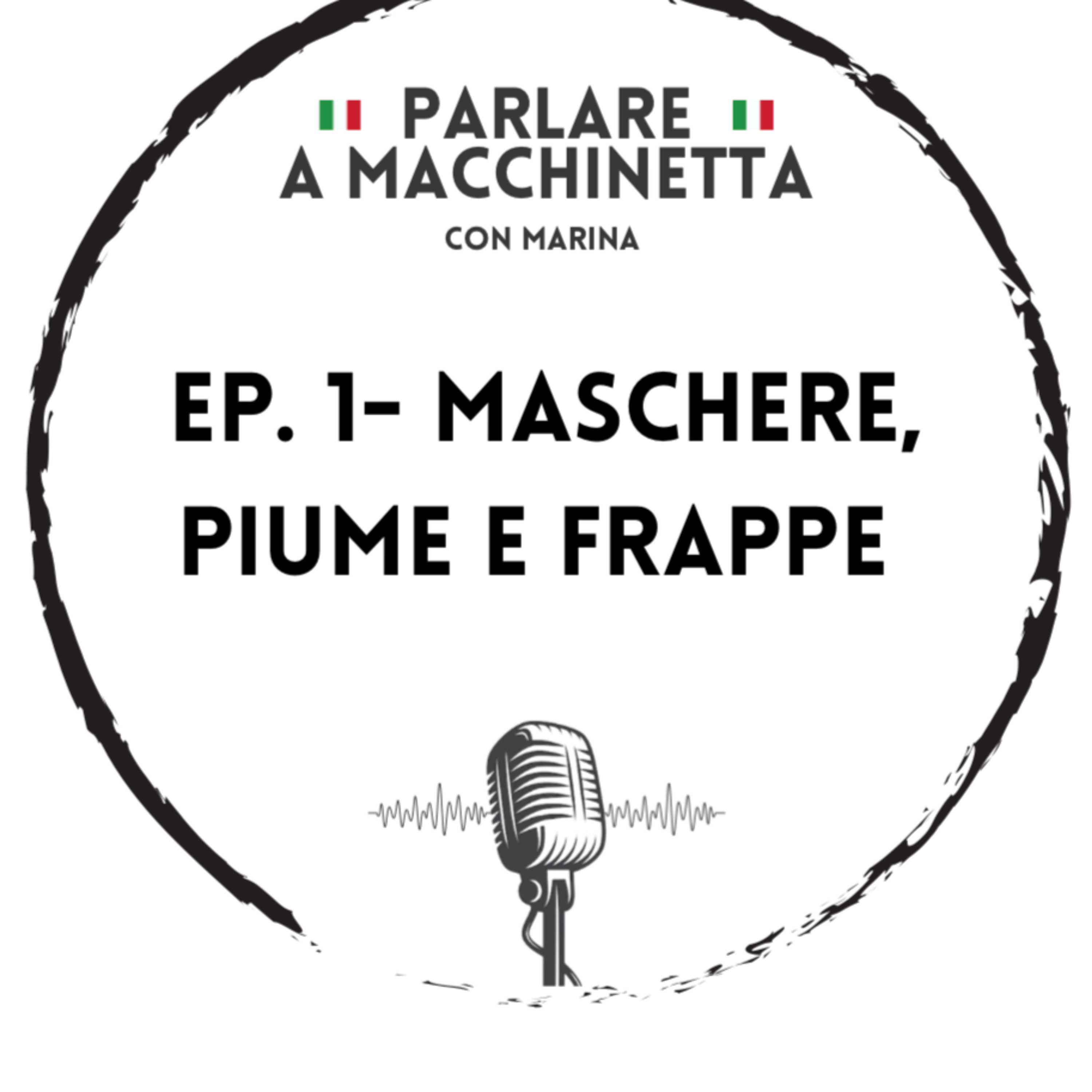 Ep. 1- Maschere, piume e frappe