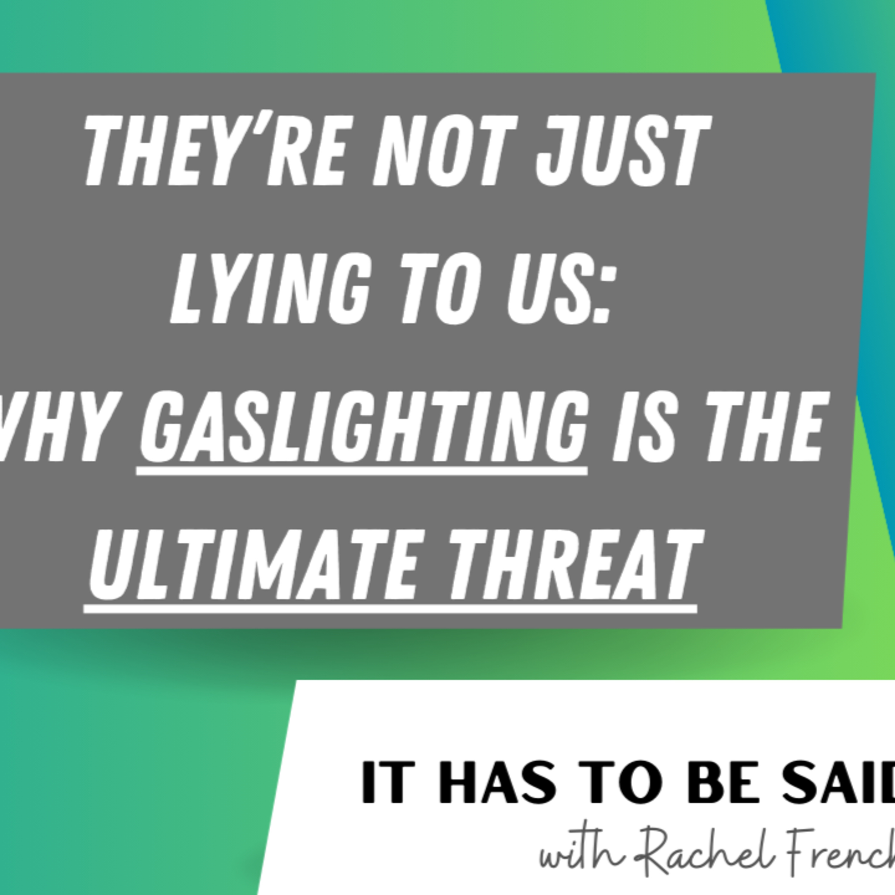 They're Not Just Lying to Us: Why Gaslighting is the Ultimate Threat episode artwork