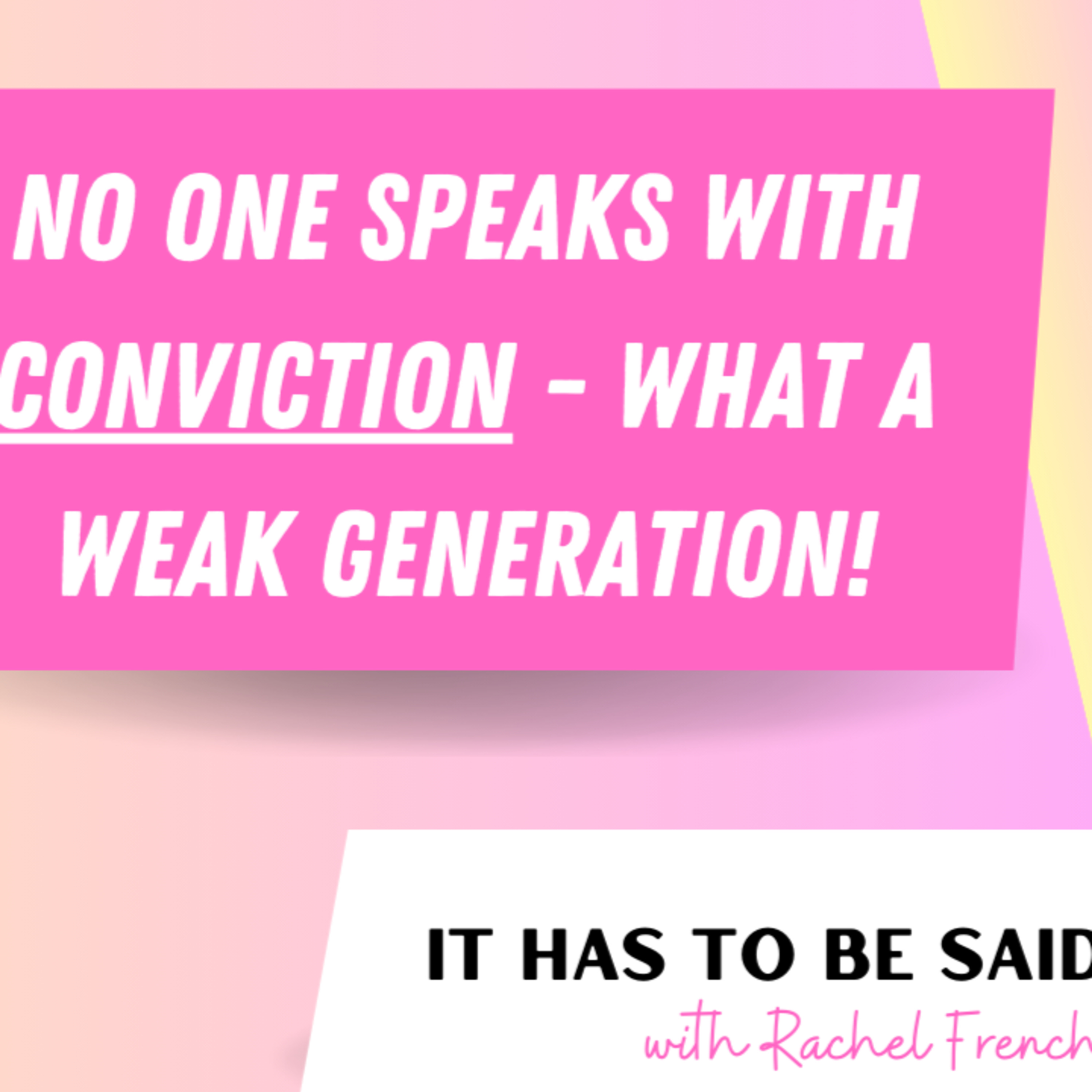 Is Everyone Too Scared to Speak with Conviction? And It's NOT Just the Young Generation! episode artwork