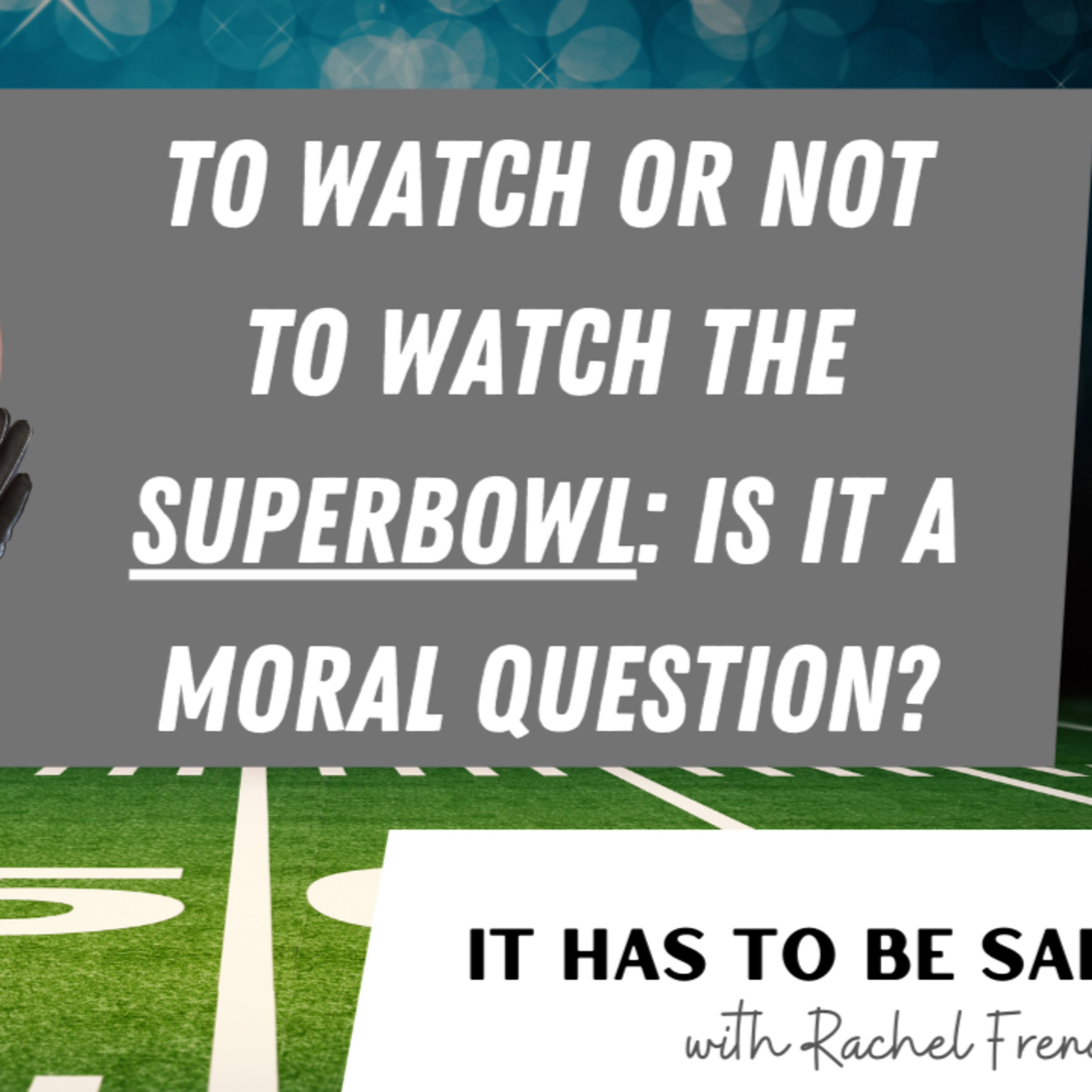 The Superbowl: Is Watching It a Moral Issue?  episode artwork