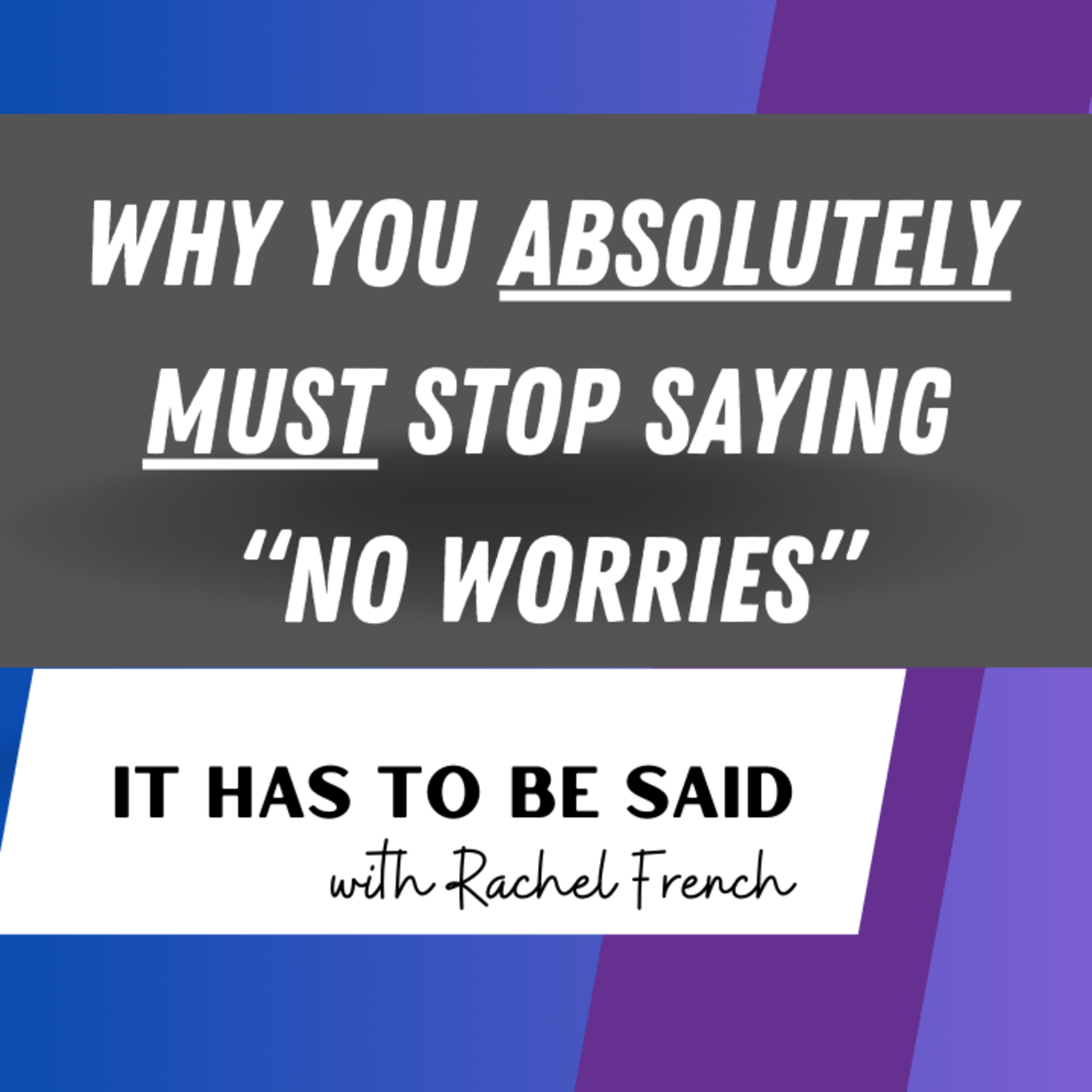 Why You Absolutely Must Stop Saying "No Worries" When Someone Thanks You episode artwork