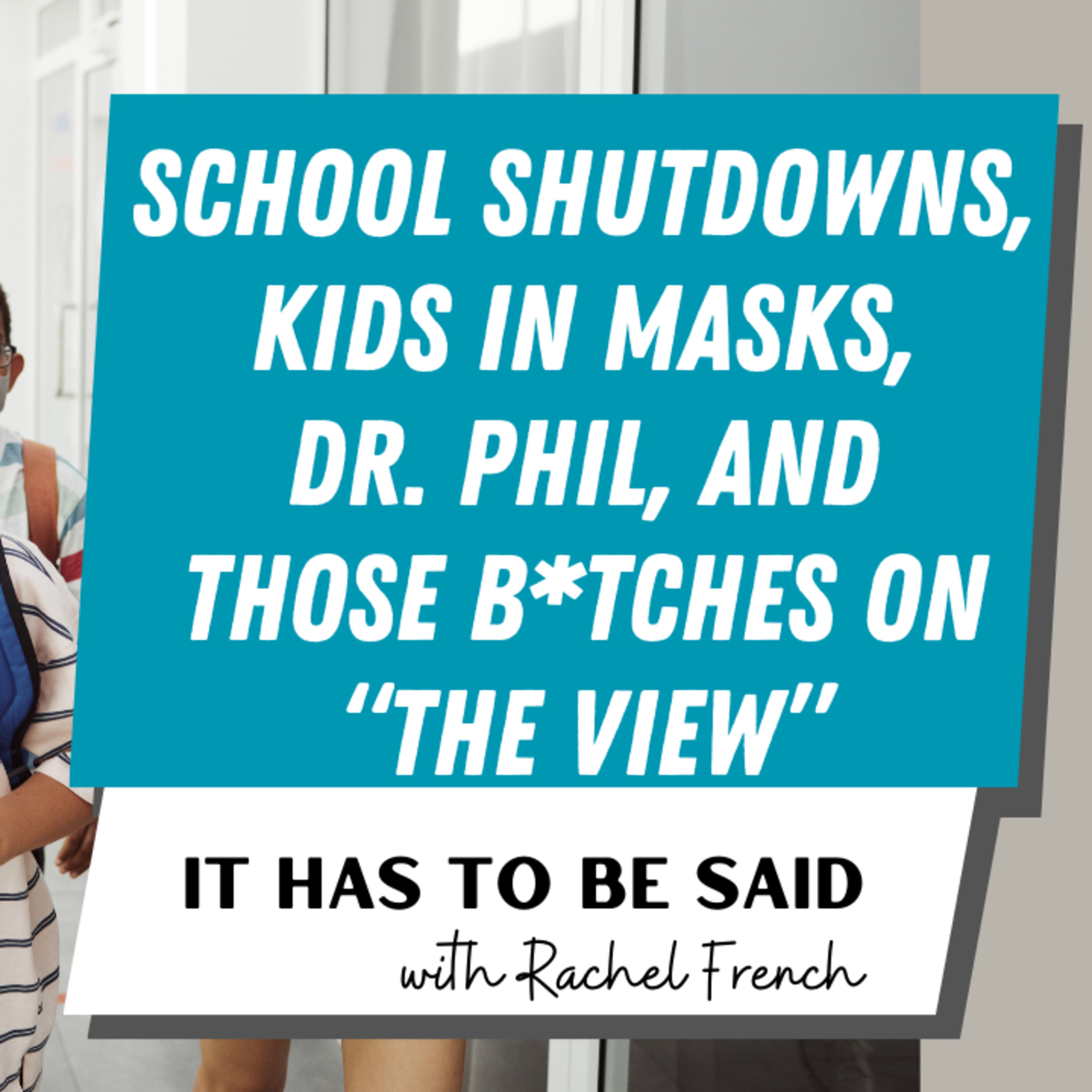 School Shutdowns, Kids in Masks, Dr. Phil, and Those B*tches on "The View" episode artwork