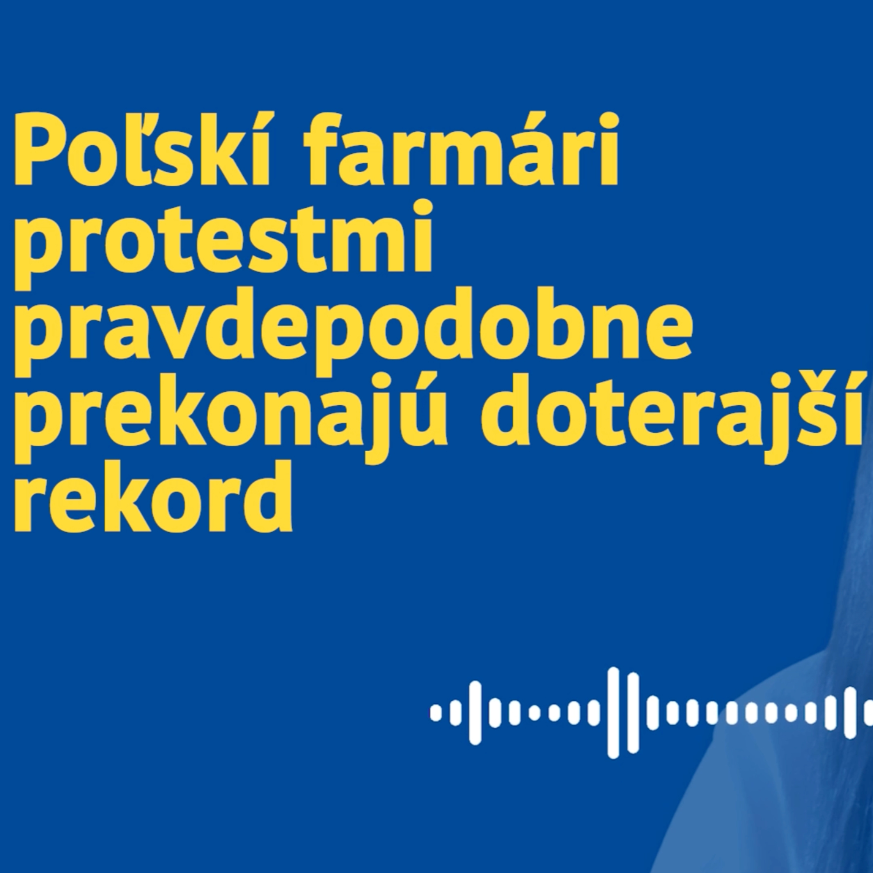 Poľskí farmári protestmi pravdepodobne prekonajú doterajší rekord episode artwork