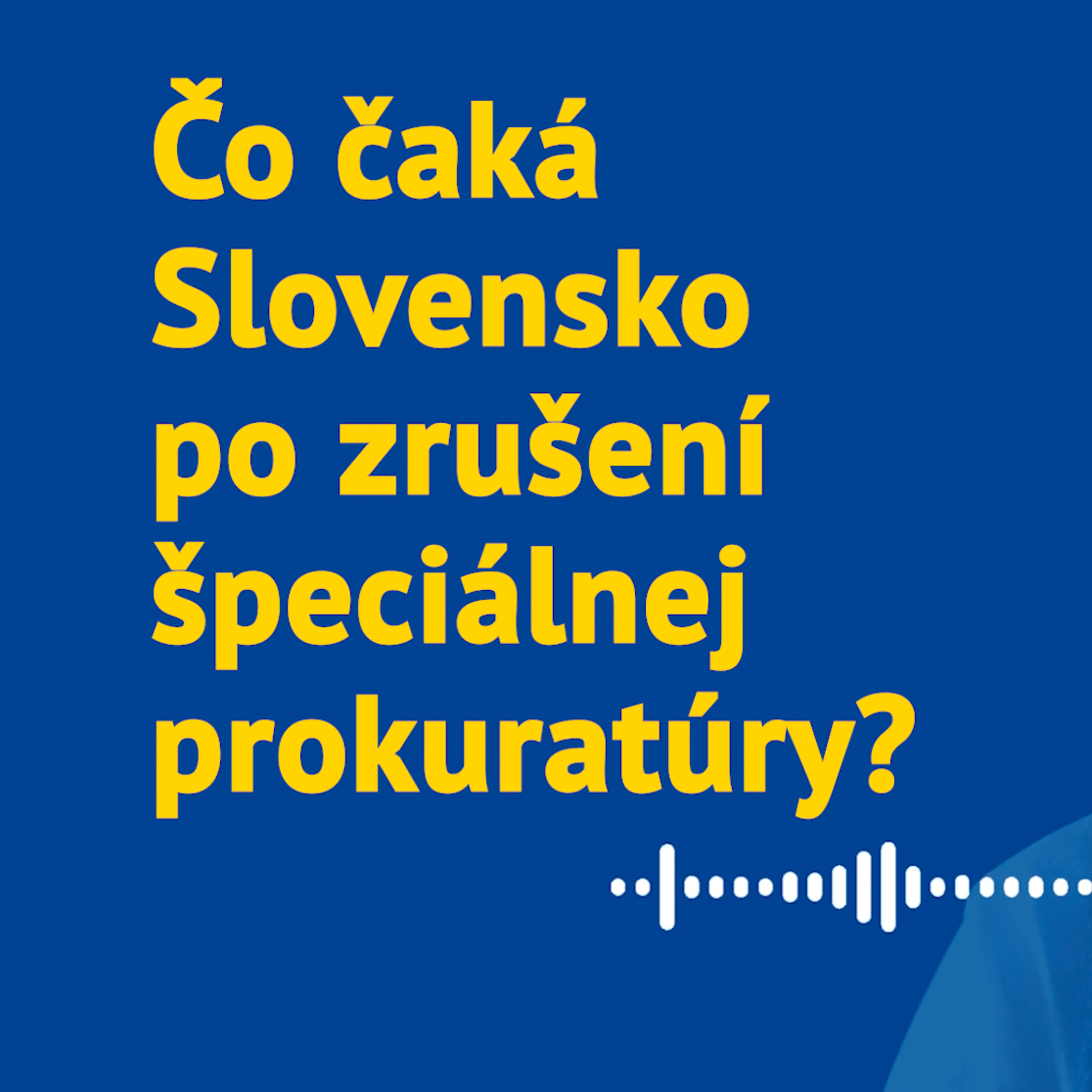 Čo čaká Slovensko po zrušení špeciálnej prokuratúry? episode artwork
