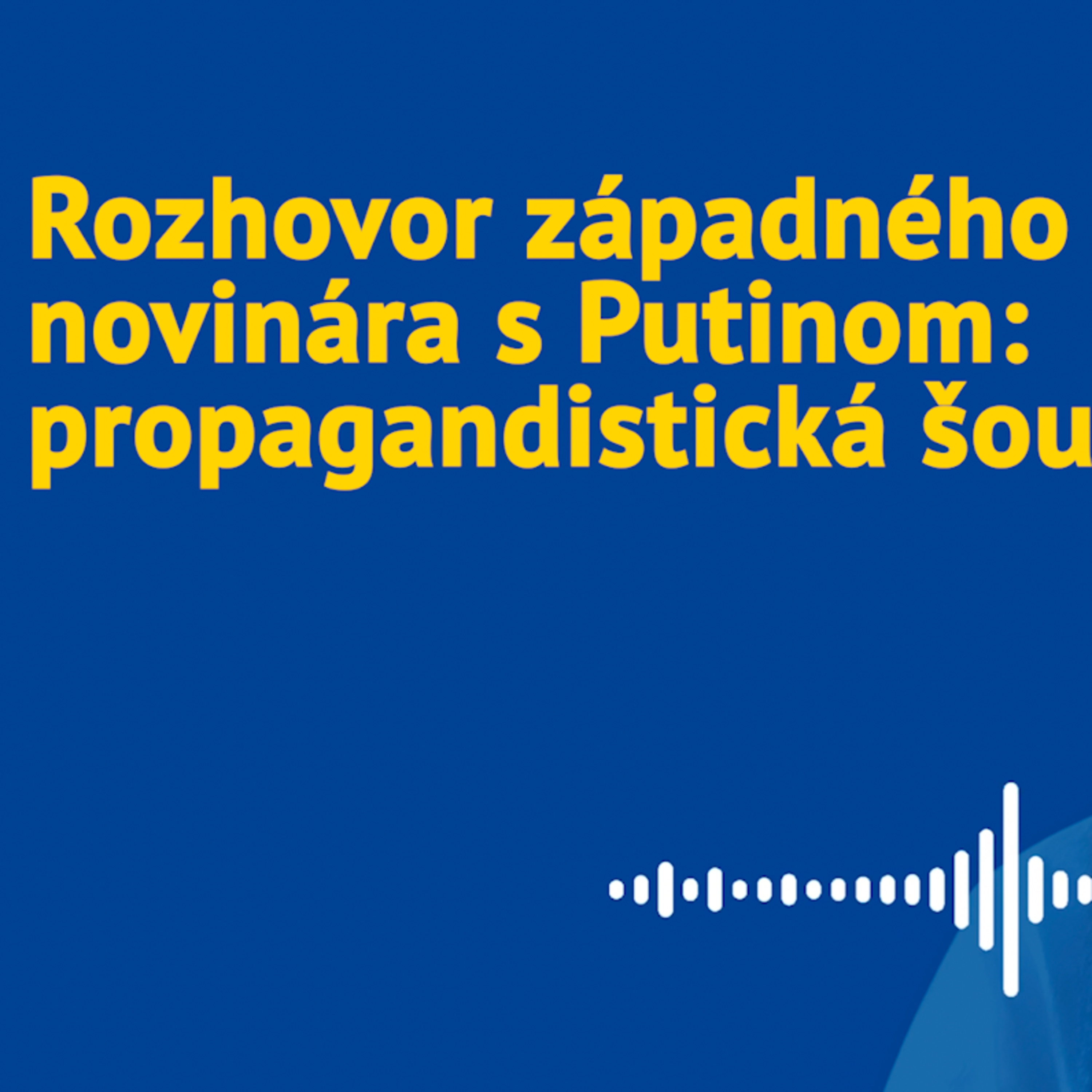 Rozhovor západného novinára s Putinom: propagandistická šou? episode artwork