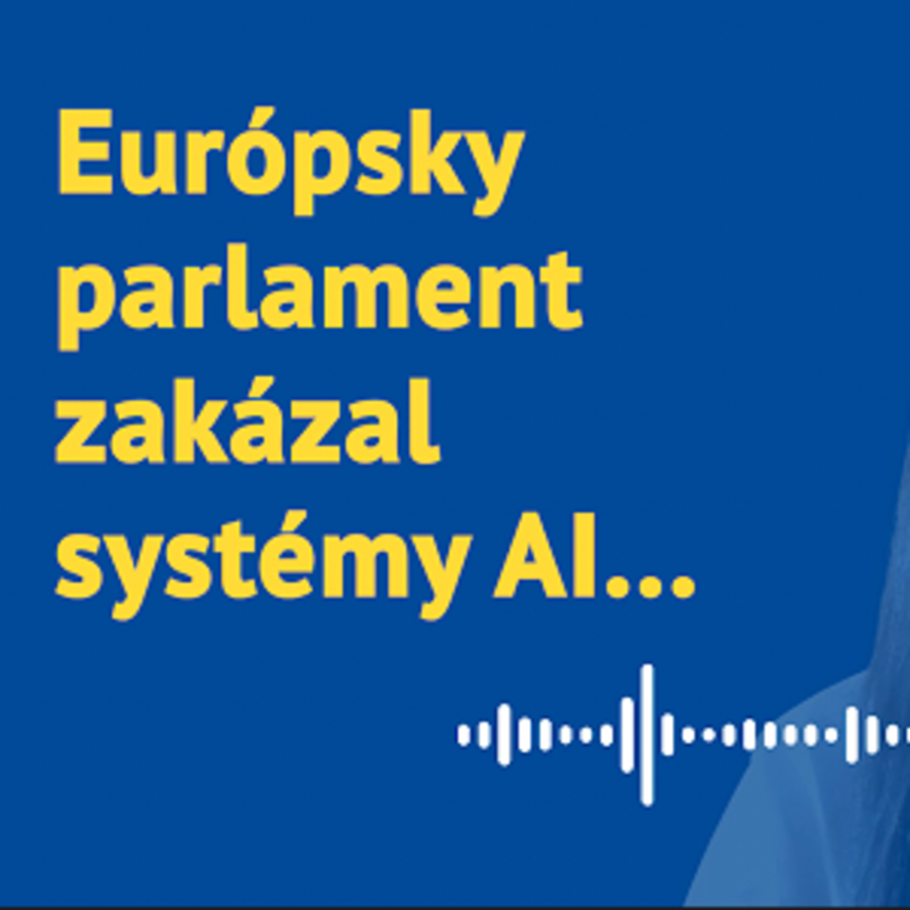 Európsky parlament zakázal systémy AI... episode artwork