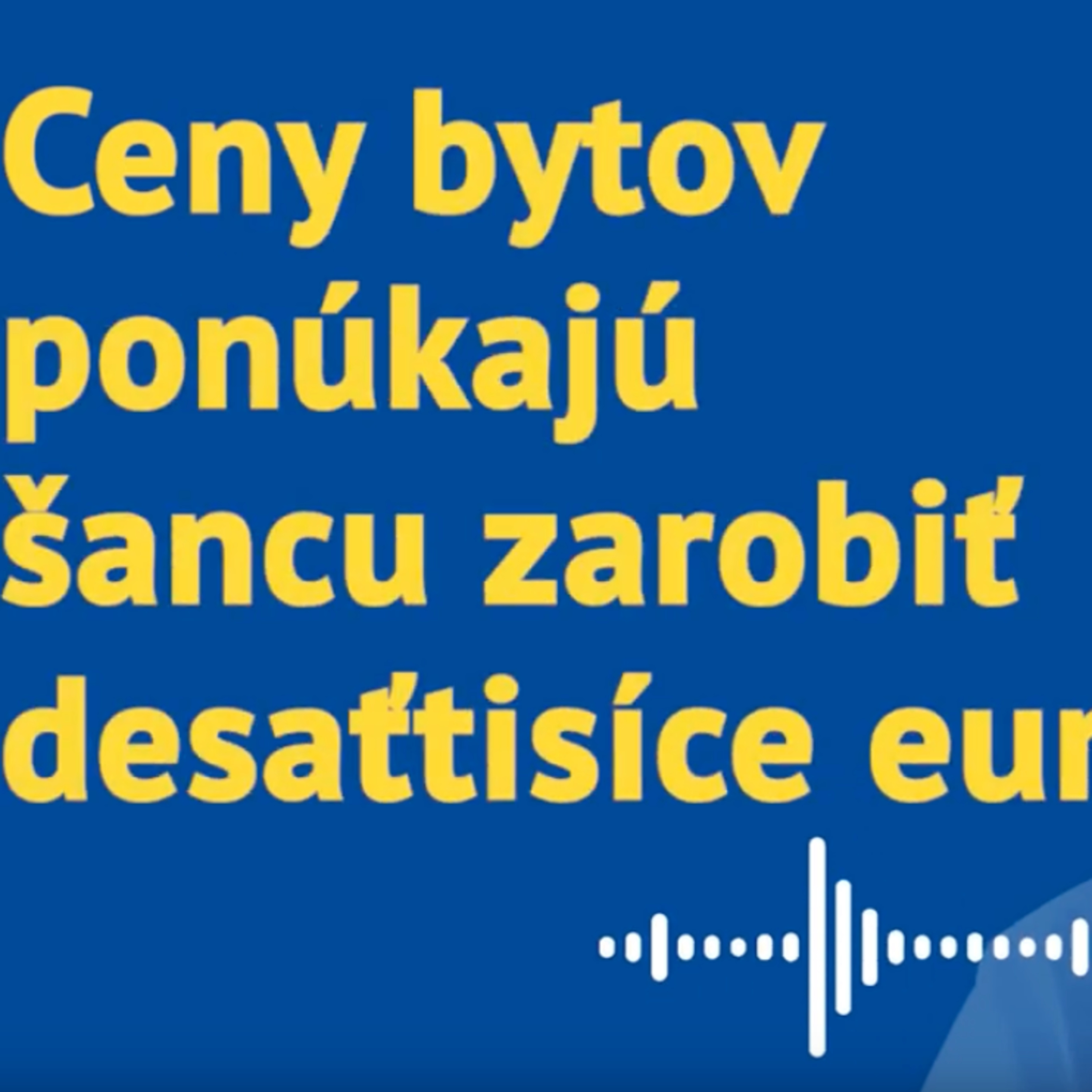 Ceny bytov sú takmer na dne. Rozumná kúpa ponúka šancu zarobiť desaťtisíce eur episode artwork
