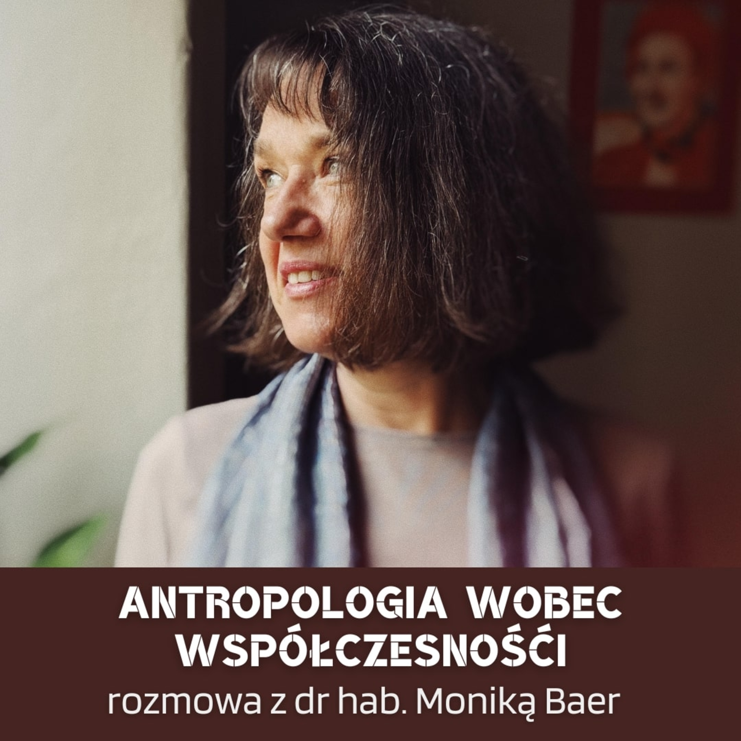 Antropologia wobec współczesności. Rozmowa z dr hab. Moniką Baer episode artwork