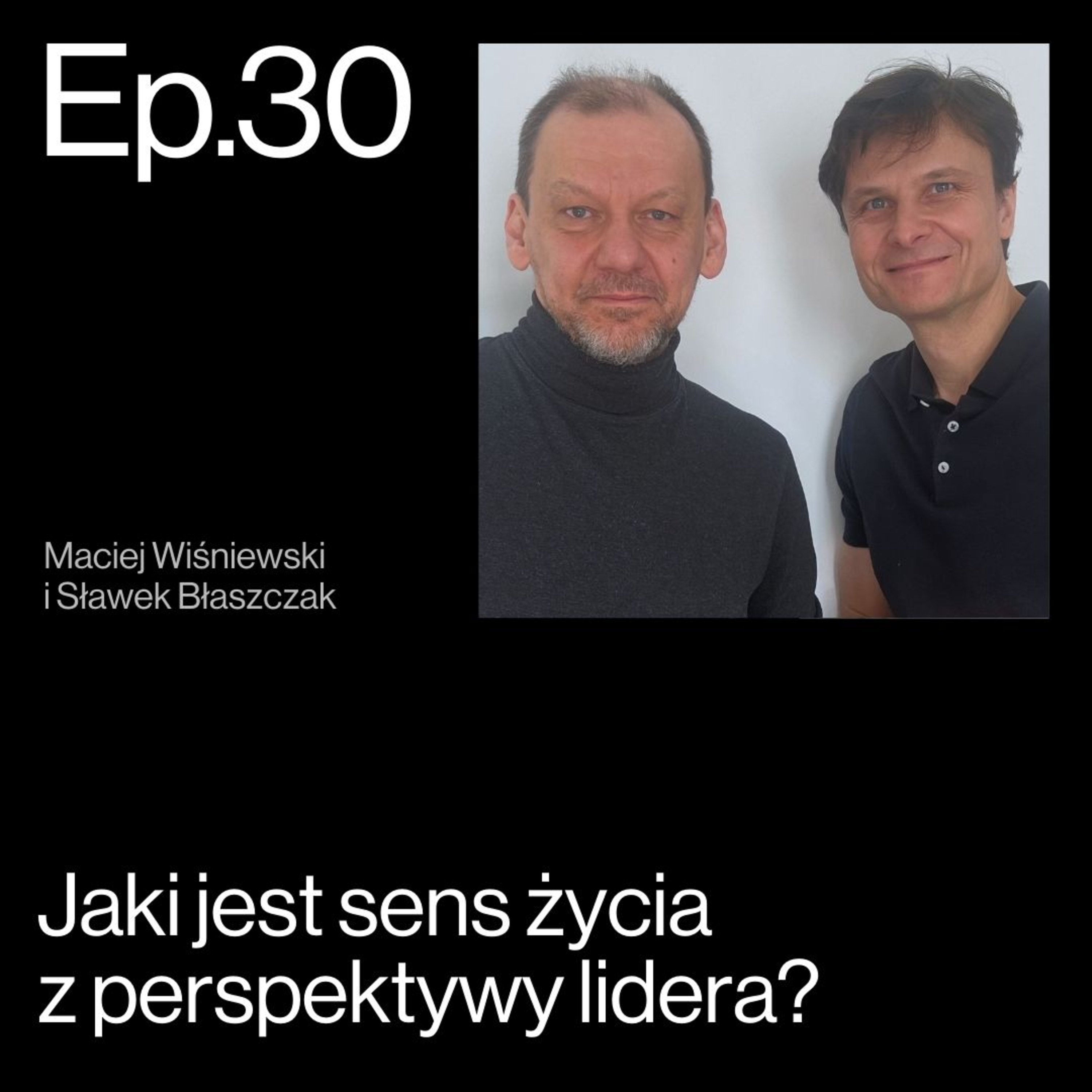 Po co to wszystko? O sensie życia, wartościach i drodze lidera. Rozmowa Sławka Błaszczaka z Maciejem Wiśniewskim | APP Podcasts S02E30 episode artwork