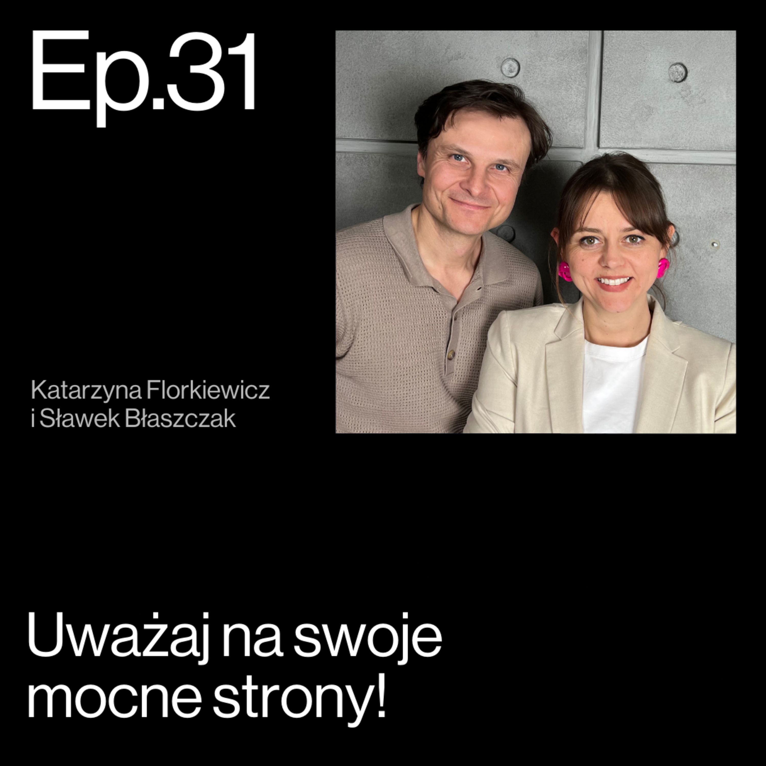 Uważaj na swoje mocne strony! Sekret wszechstronnego przywództwa. Rozmowa Katarzyny Florkiewicz i Sławka Błaszczaka | APP Podcasts S02E31 episode artwork