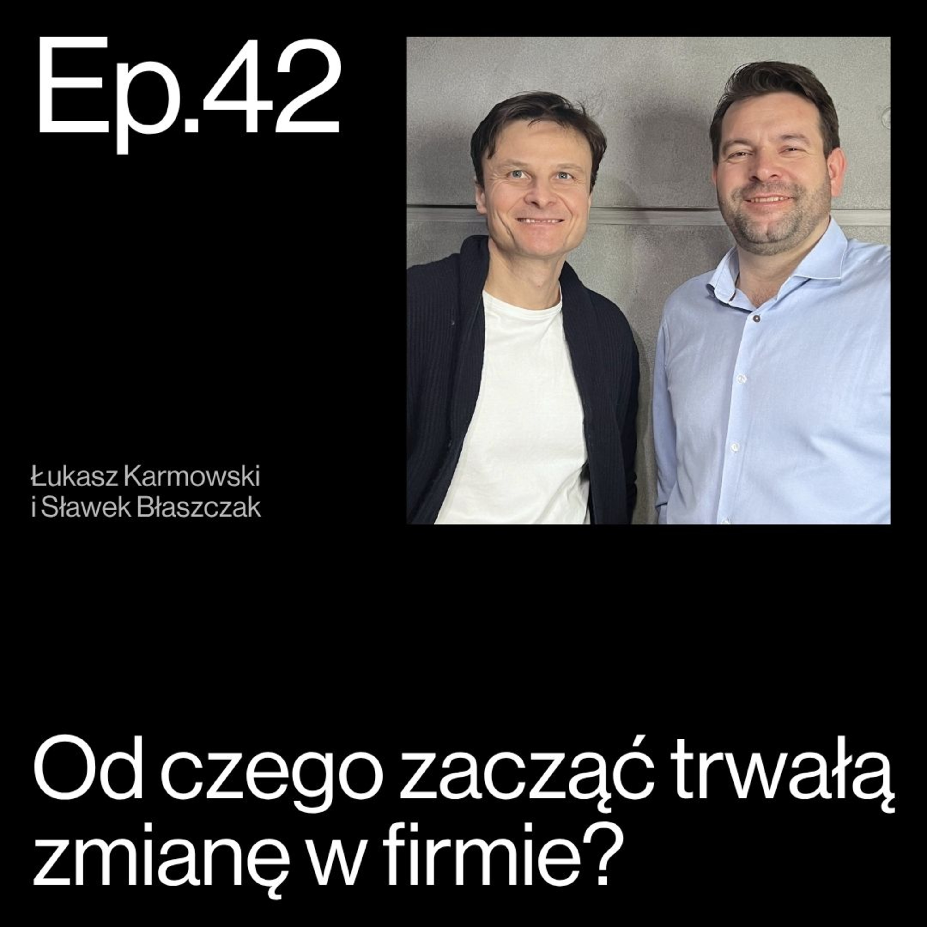 Transformacja po APP. Wpływ przemiany lidera na jego firmę. Rozmowa z Łukaszem Karmowskim | APP Podcasts S02E42 episode artwork